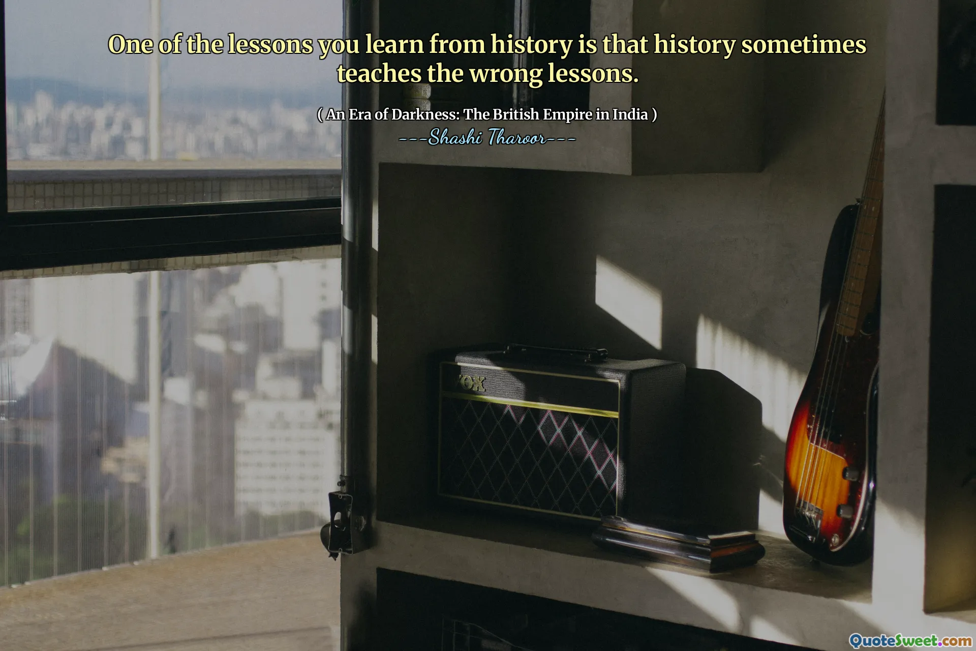 One of the lessons you learn from history is that history sometimes teaches the wrong lessons.