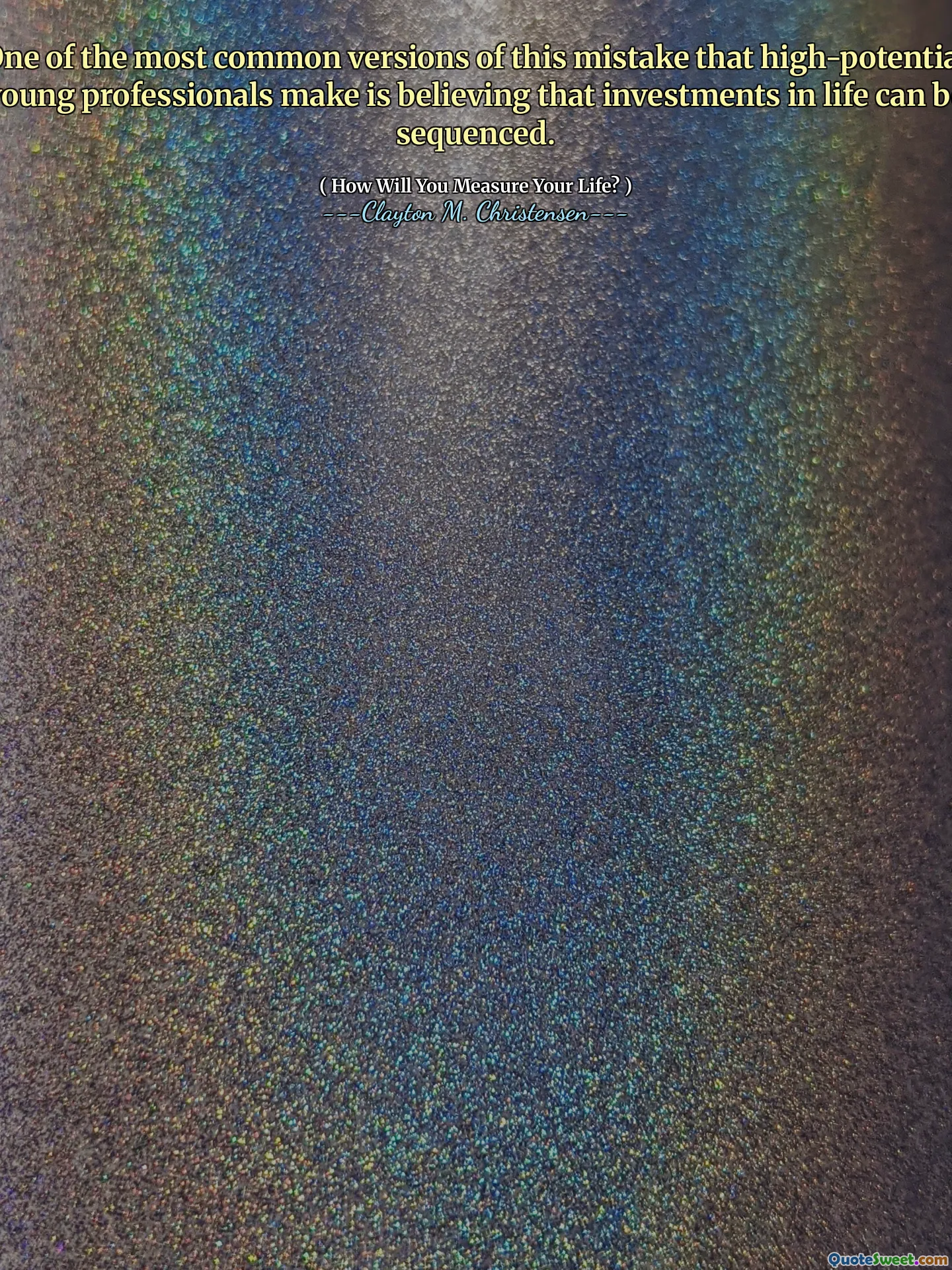 One of the most common versions of this mistake that high-potential young professionals make is believing that investments in life can be sequenced.