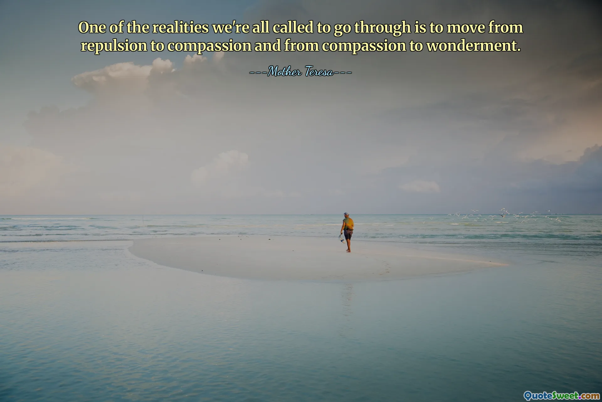 One of the realities we're all called to go through is to move from repulsion to compassion and from compassion to wonderment.
