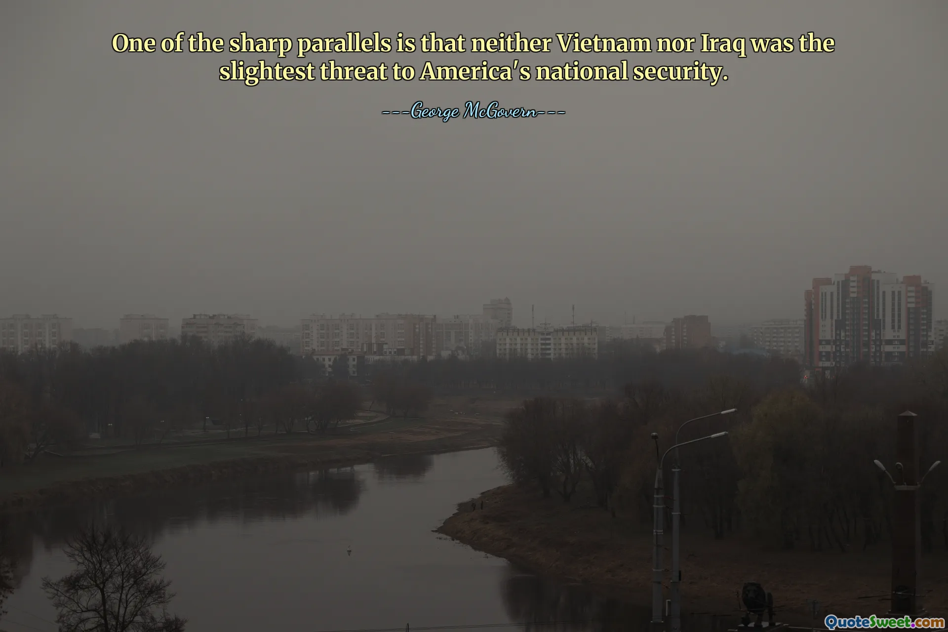 One of the sharp parallels is that neither Vietnam nor Iraq was the slightest threat to America's national security.