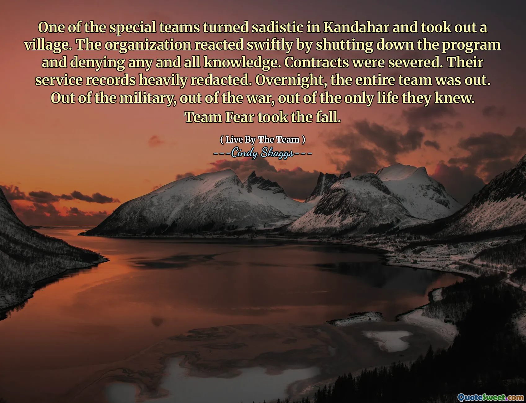 One of the special teams turned sadistic in Kandahar and took out a village. The organization reacted swiftly by shutting down the program and denying any and all knowledge. Contracts were severed. Their service records heavily redacted. Overnight, the entire team was out. Out of the military, out of the war, out of the only life they knew. Team Fear took the fall.