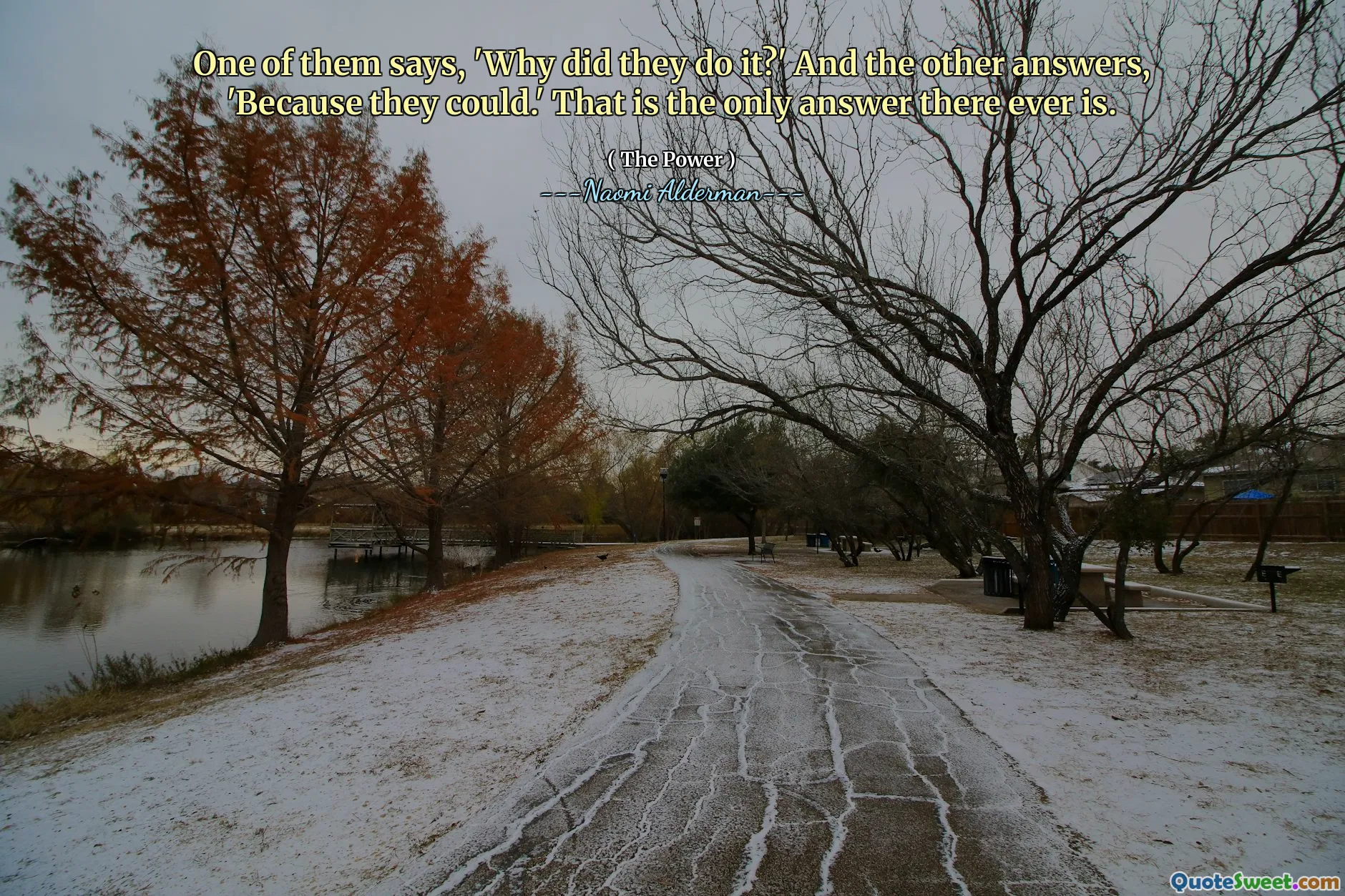 One of them says, 'Why did they do it?' And the other answers, 'Because they could.' That is the only answer there ever is.