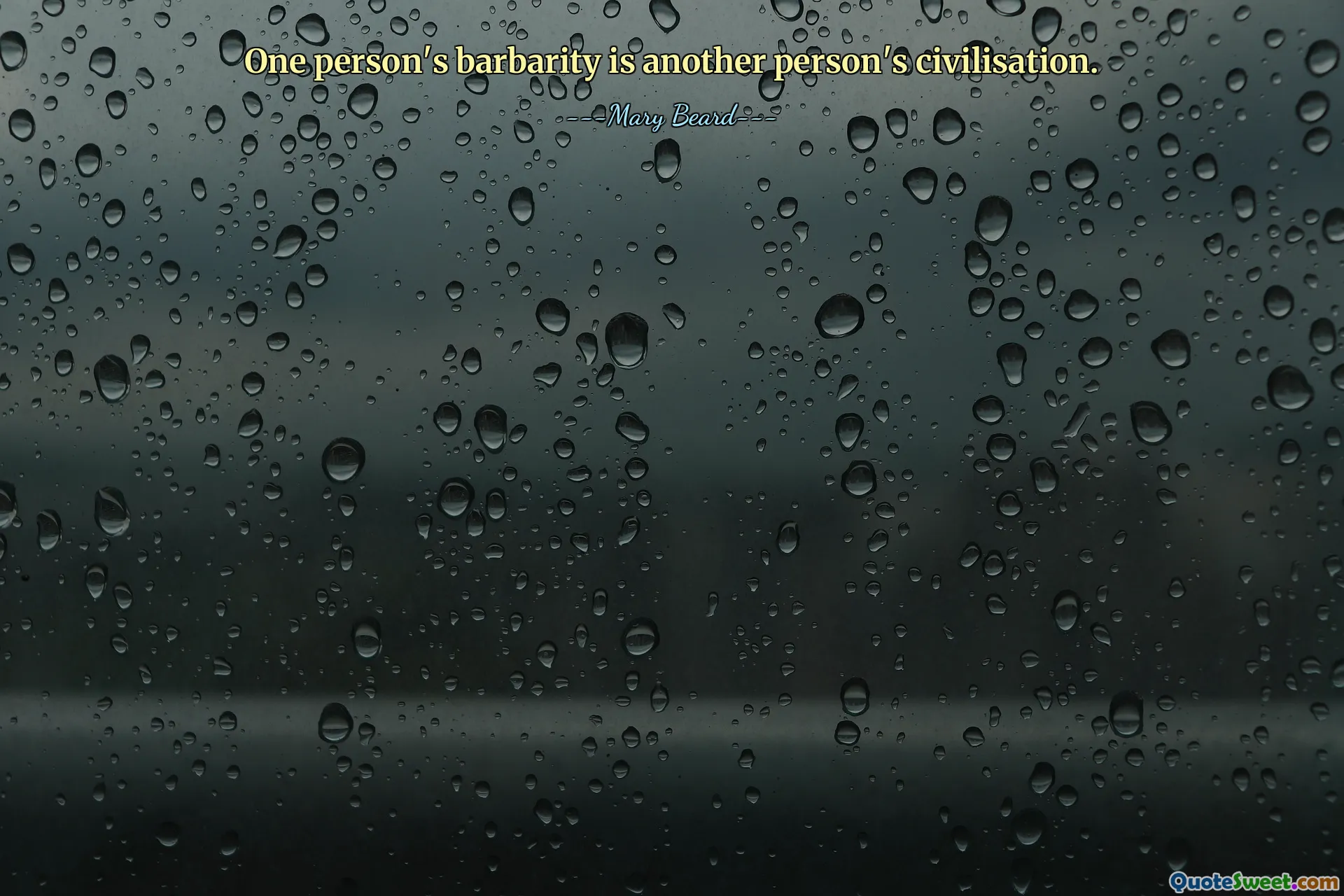 One person's barbarity is another person's civilisation.