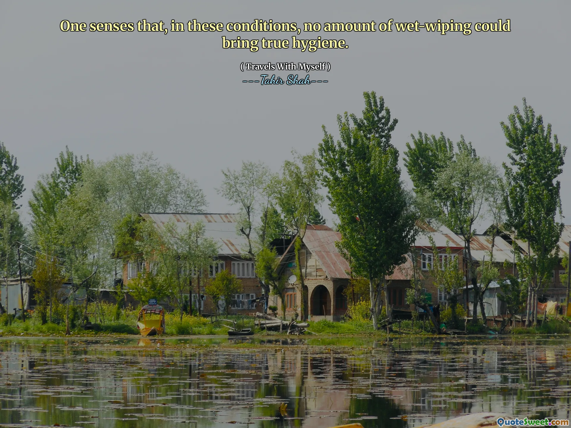 One senses that, in these conditions, no amount of wet-wiping could bring true hygiene.