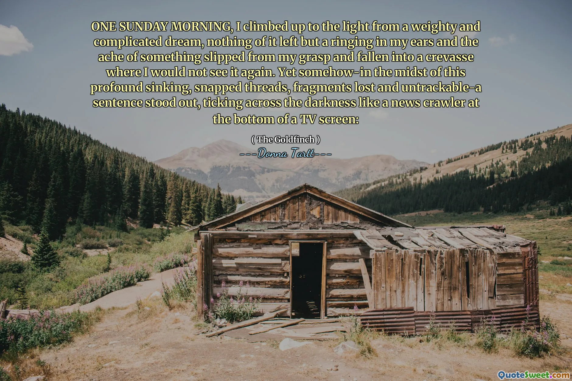 ONE SUNDAY MORNING, I climbed up to the light from a weighty and complicated dream, nothing of it left but a ringing in my ears and the ache of something slipped from my grasp and fallen into a crevasse where I would not see it again. Yet somehow-in the midst of this profound sinking, snapped threads, fragments lost and untrackable-a sentence stood out, ticking across the darkness like a news crawler at the bottom of a TV screen:
