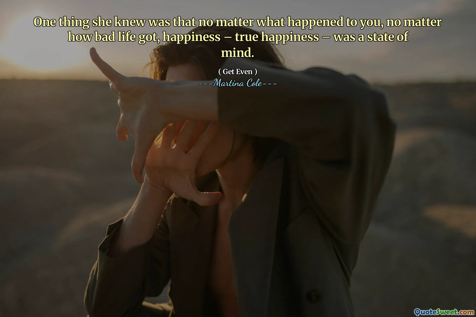 她知道的一件事是，无论您发生了什么事，无论生活多么糟糕，幸福 - 真正的幸福 - 都是一种心态。