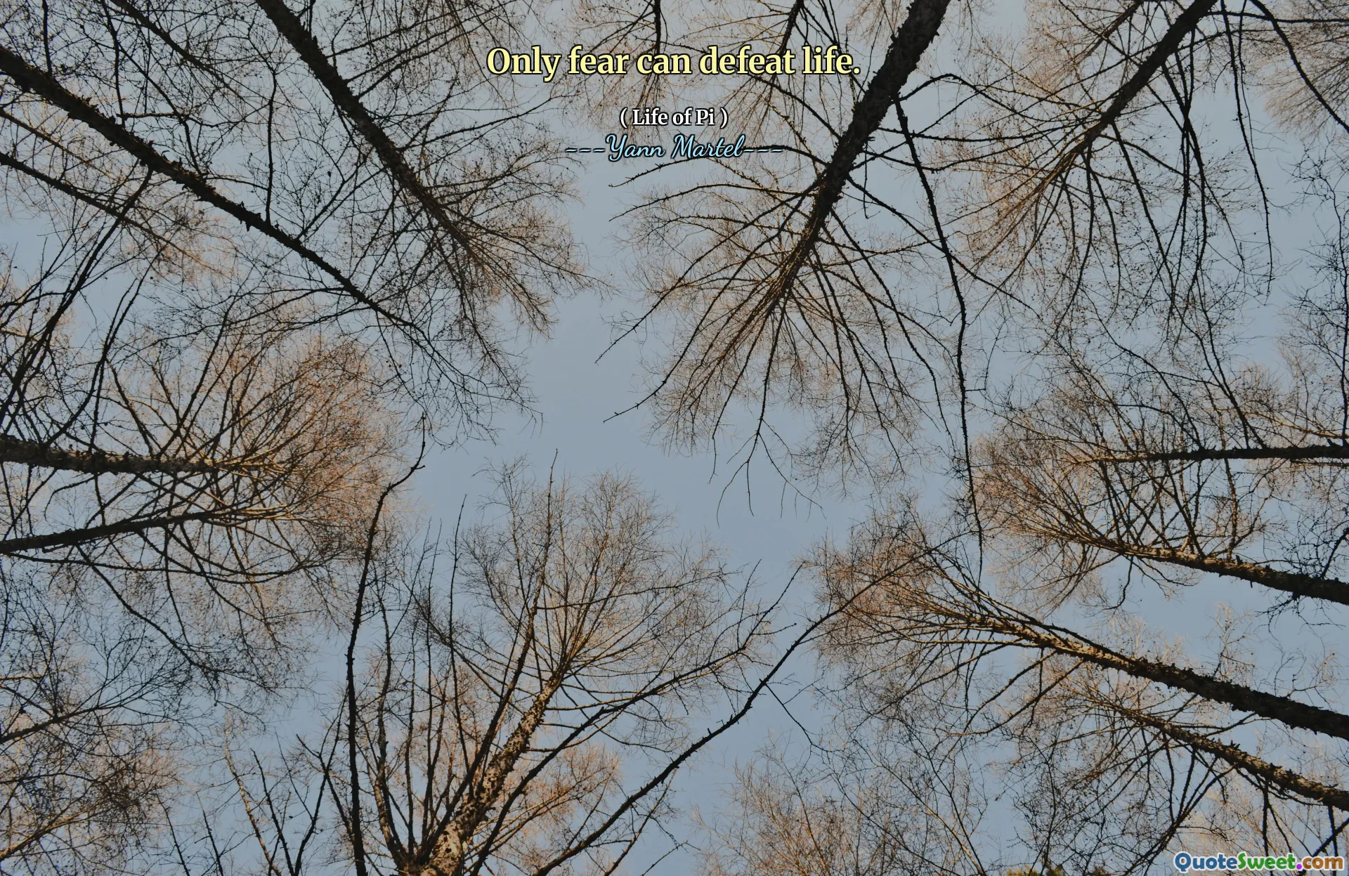 Only fear can defeat life.