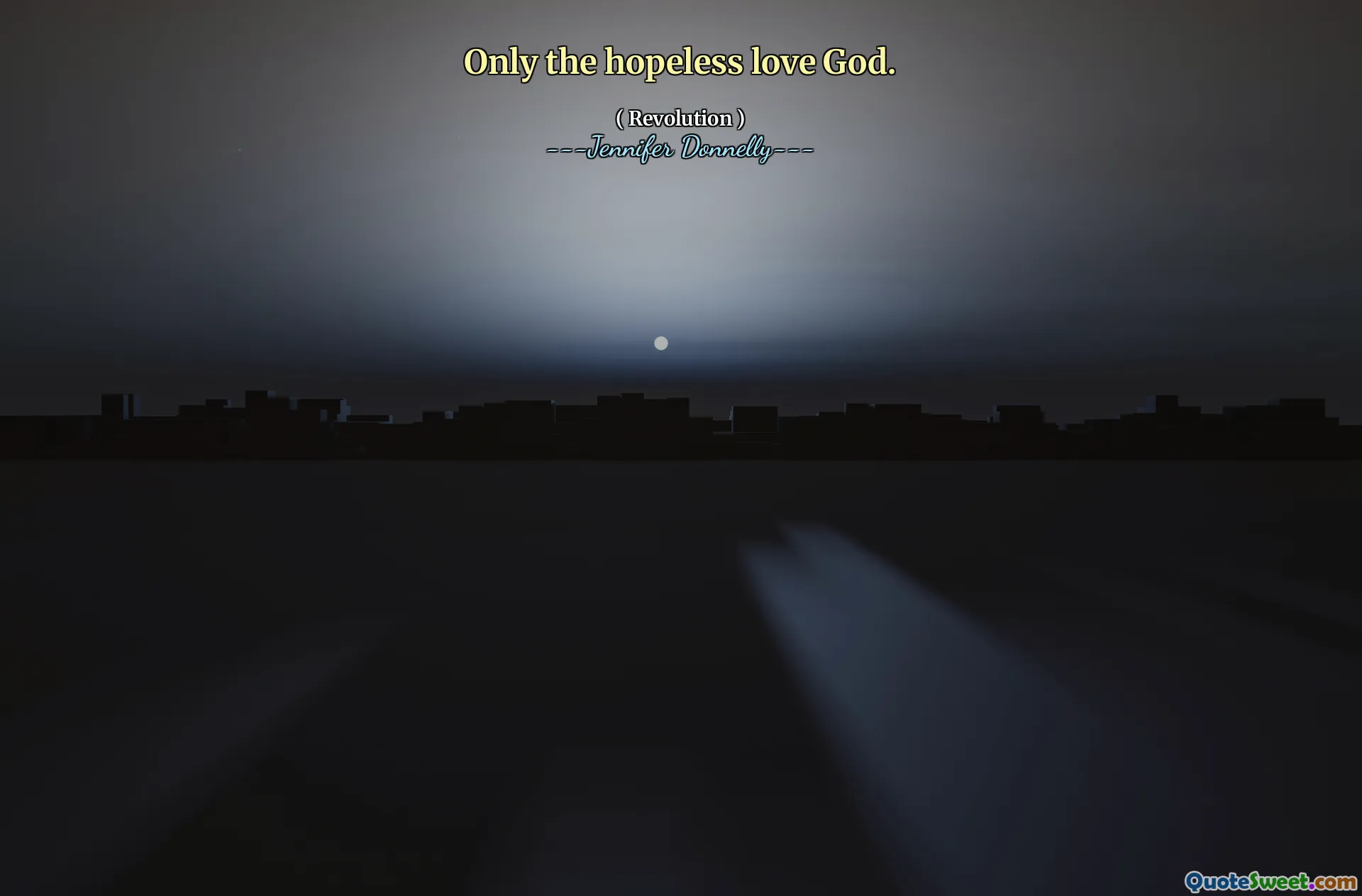 Only the hopeless love God.