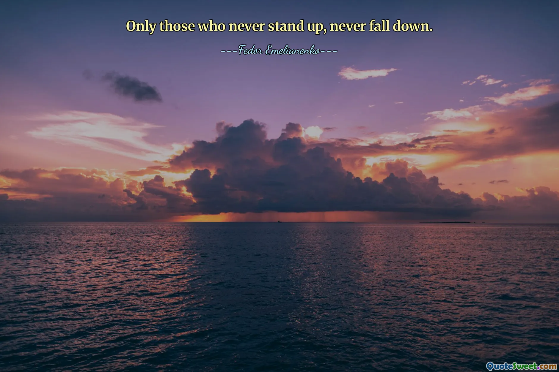 Only those who never stand up, never fall down.