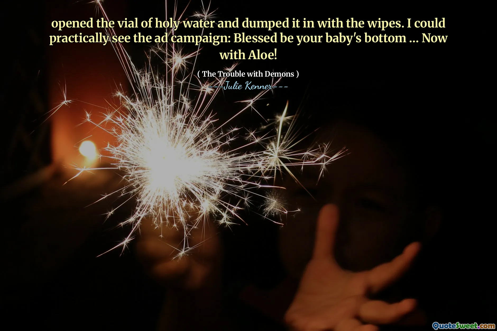 opened the vial of holy water and dumped it in with the wipes. I could practically see the ad campaign: Blessed be your baby's bottom … Now with Aloe!