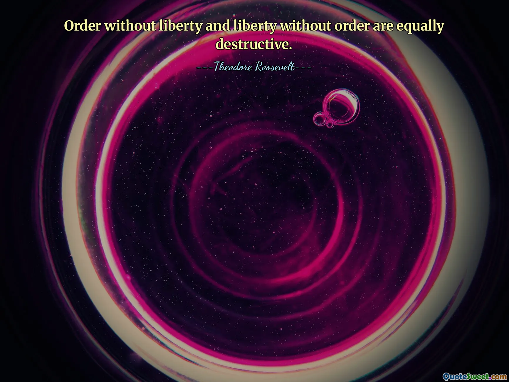 Order without liberty and liberty without order are equally destructive.