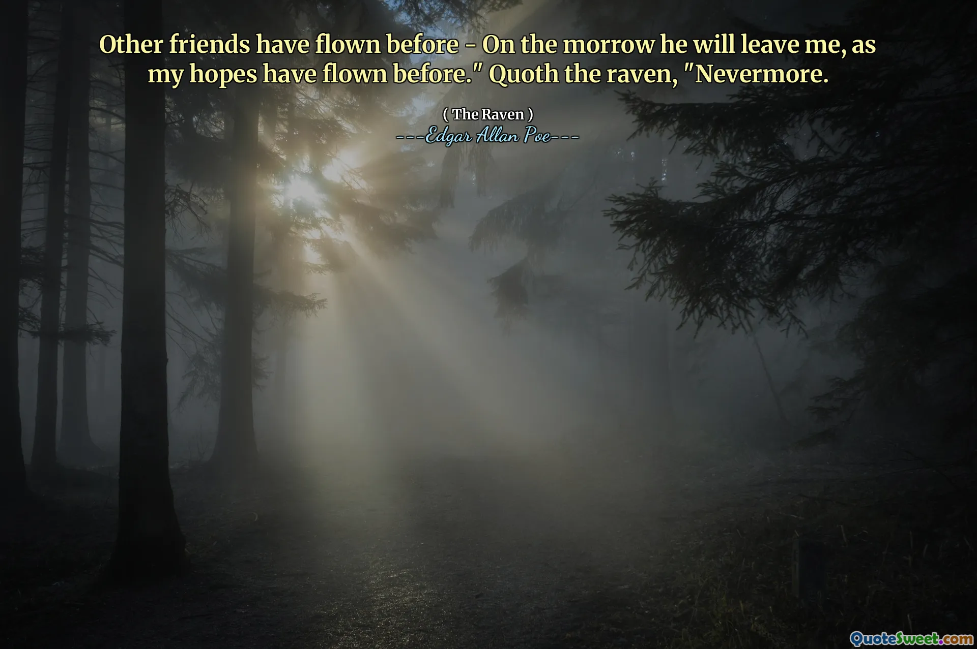 Other friends have flown before - On the morrow he will leave me, as my hopes have flown before." Quoth the raven, "Nevermore.