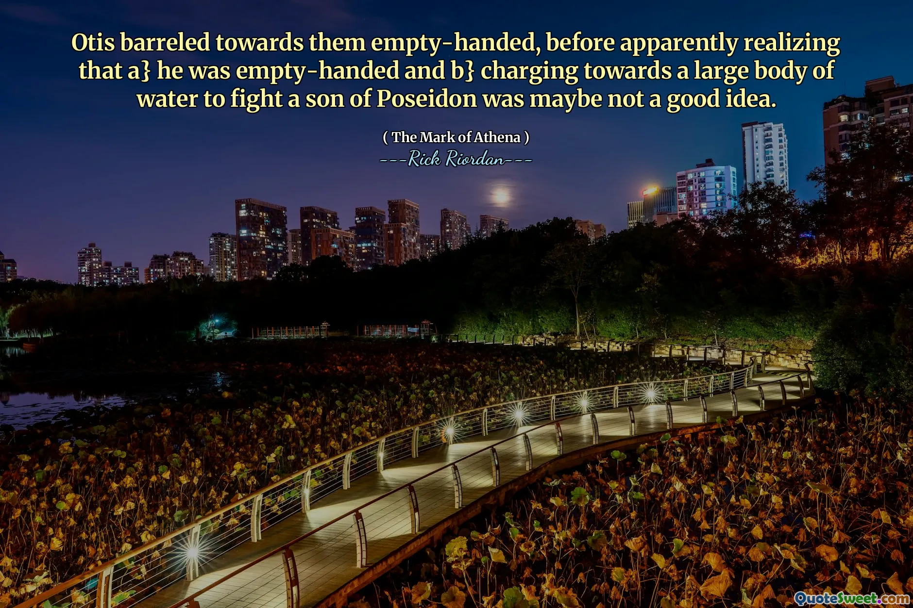Otis barreled towards them empty-handed, before apparently realizing that a} he was empty-handed and b} charging towards a large body of water to fight a son of Poseidon was maybe not a good idea.