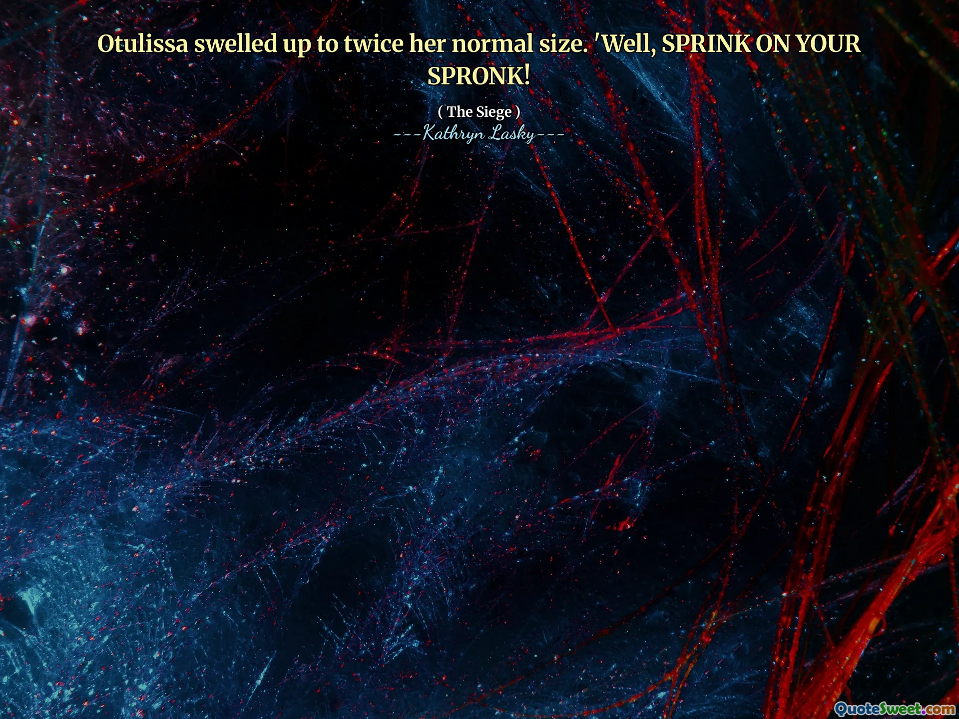 Otulissa swelled up to twice her normal size. 'Well, SPRINK ON YOUR SPRONK!