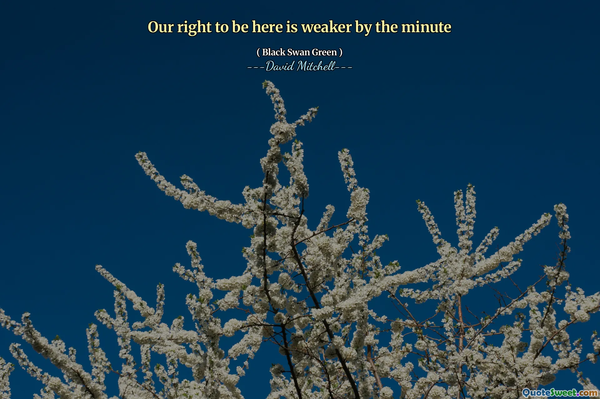 Our right to be here is weaker by the minute