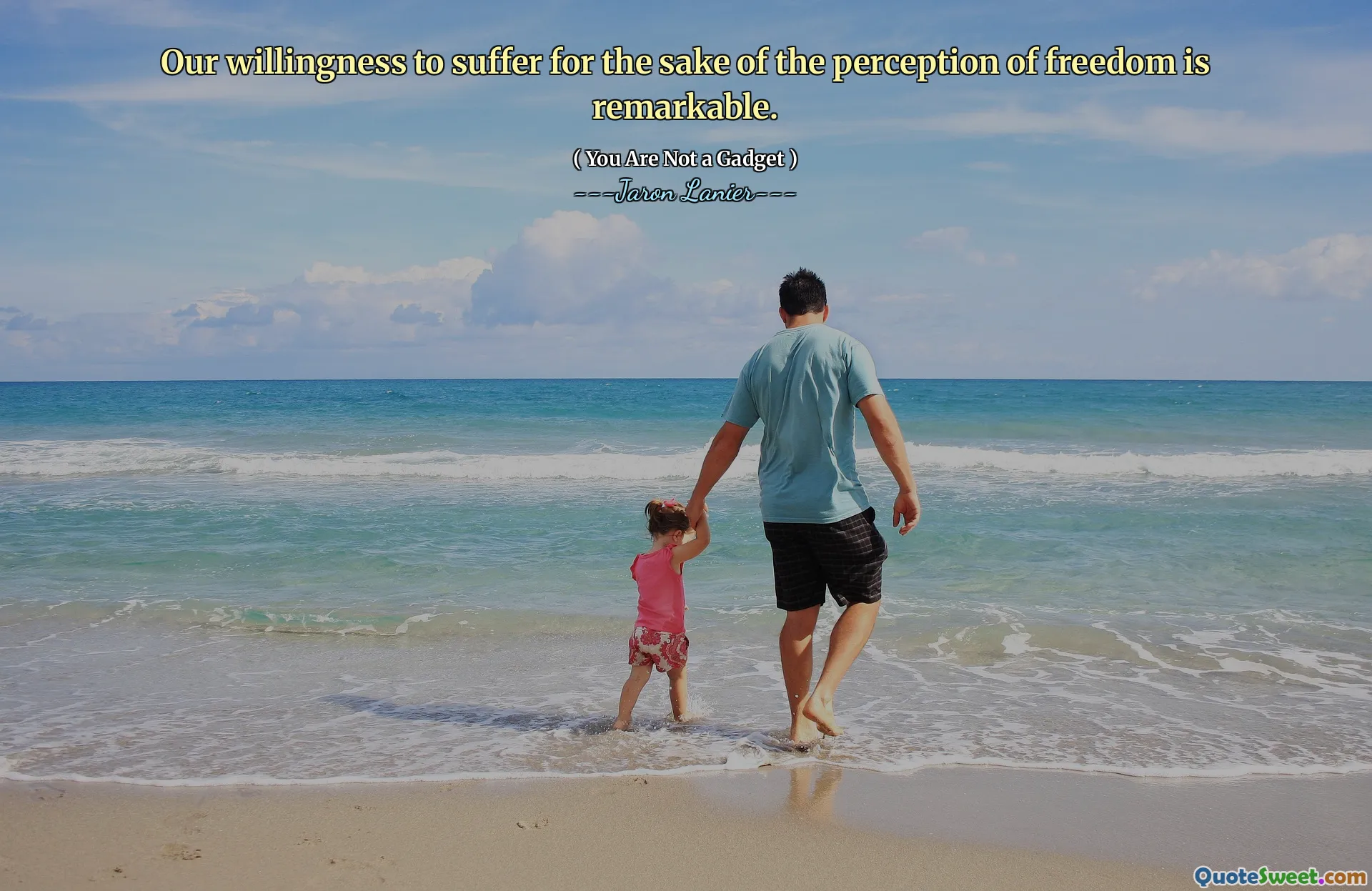 Our willingness to suffer for the sake of the perception of freedom is remarkable.