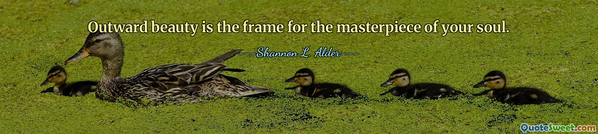 Outward beauty is the frame for the masterpiece of your soul.