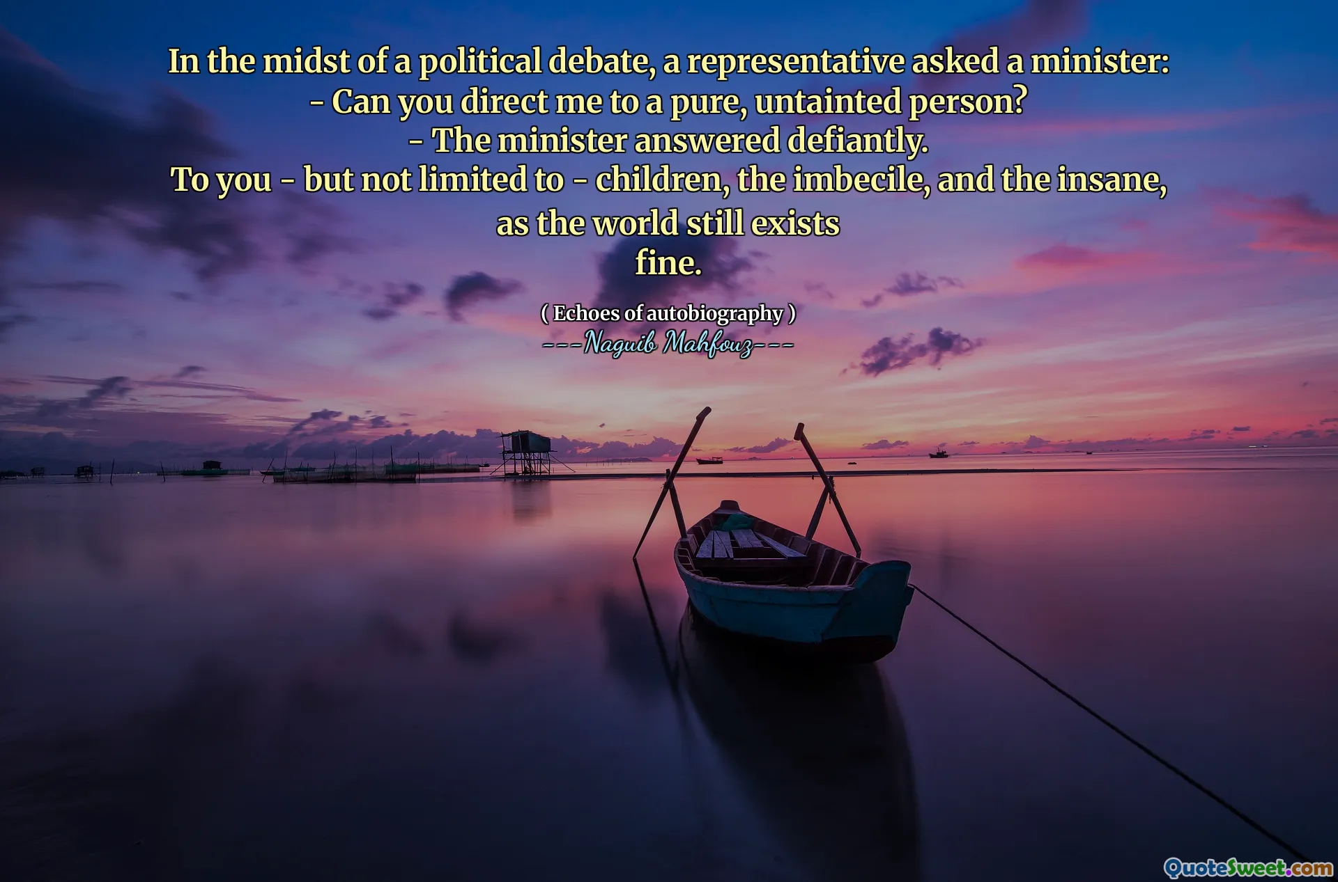 No meio de um debate político, um representante pediu a um ministro:
- Você pode me direcionar para uma pessoa pura e não contaminada?
- O ministro respondeu desafiadoramente.
Para você - mas não se limitando a - crianças, imbecil e loucura, pois o mundo ainda existe
multar.