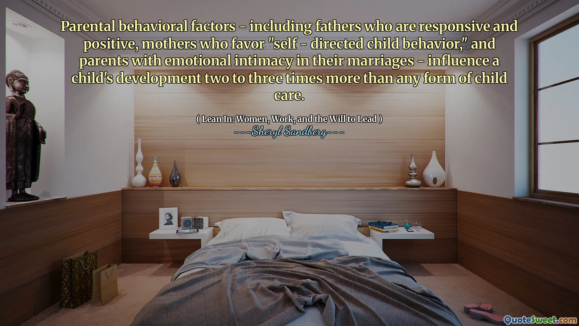 Parental behavioral factors - including fathers who are responsive and positive, mothers who favor "self - directed child behavior," and parents with emotional intimacy in their marriages - influence a child's development two to three times more than any form of child care.