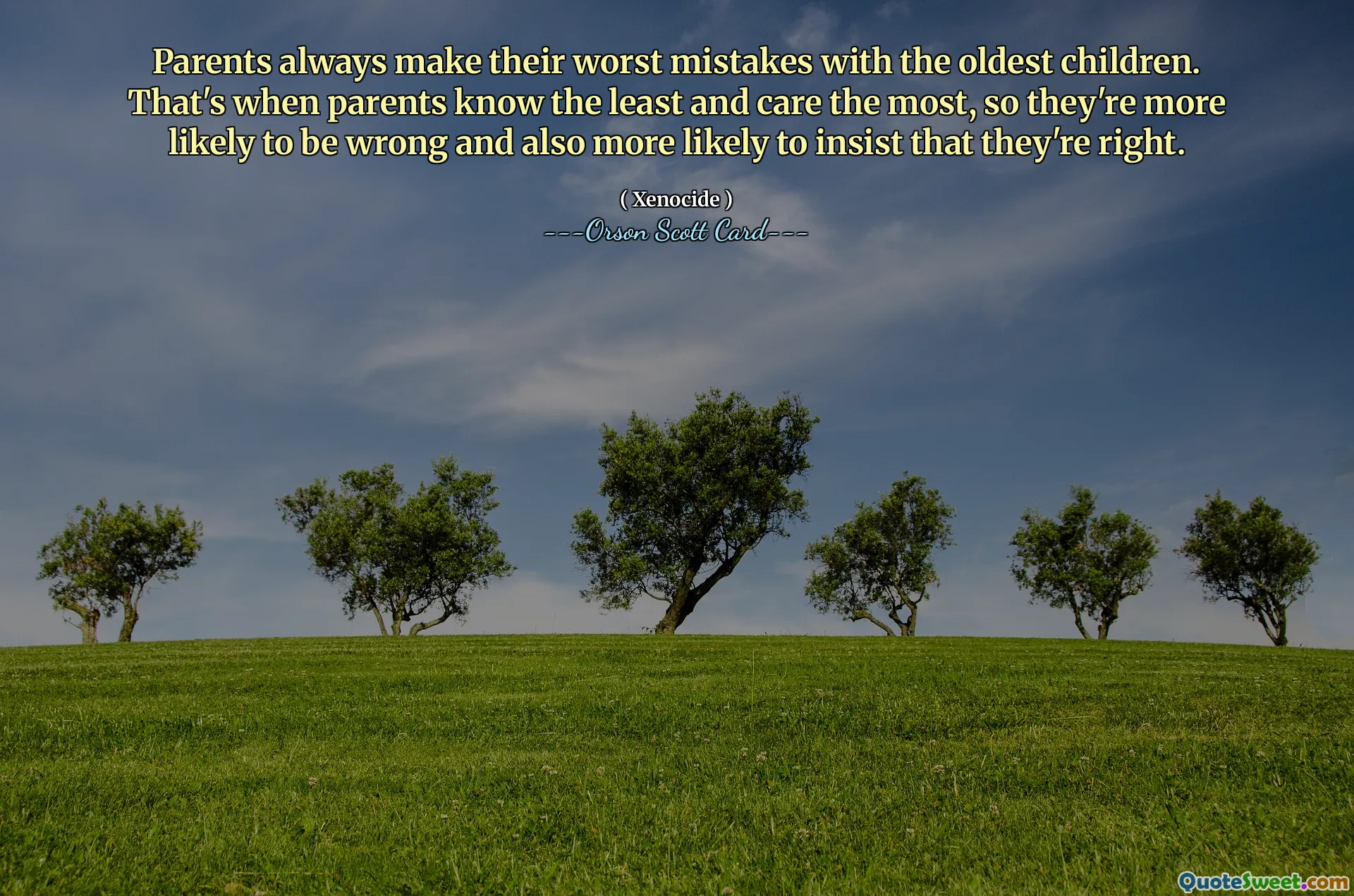 Parents always make their worst mistakes with the oldest children. That's when parents know the least and care the most, so they're more likely to be wrong and also more likely to insist that they're right.