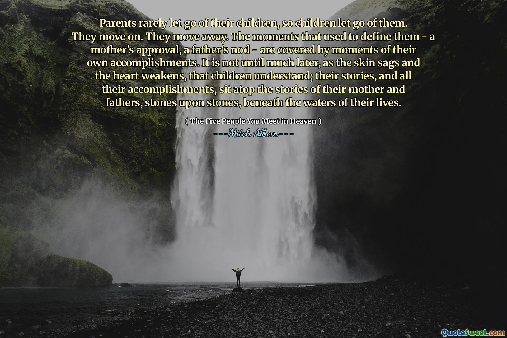 父母很少放开孩子，所以孩子放开了他们。他们继续前进。他们搬走了。用来定义他们的时刻 - 母亲的认可，父亲的点头 - 被自己成就的时刻所涵盖。直到很久以后，随着皮肤下垂和心脏的衰弱，孩子们才理解。他们的故事以及他们所有的成就都坐在他们母亲和父亲的故事上，石头在石头上，生活在他们的生活之下。