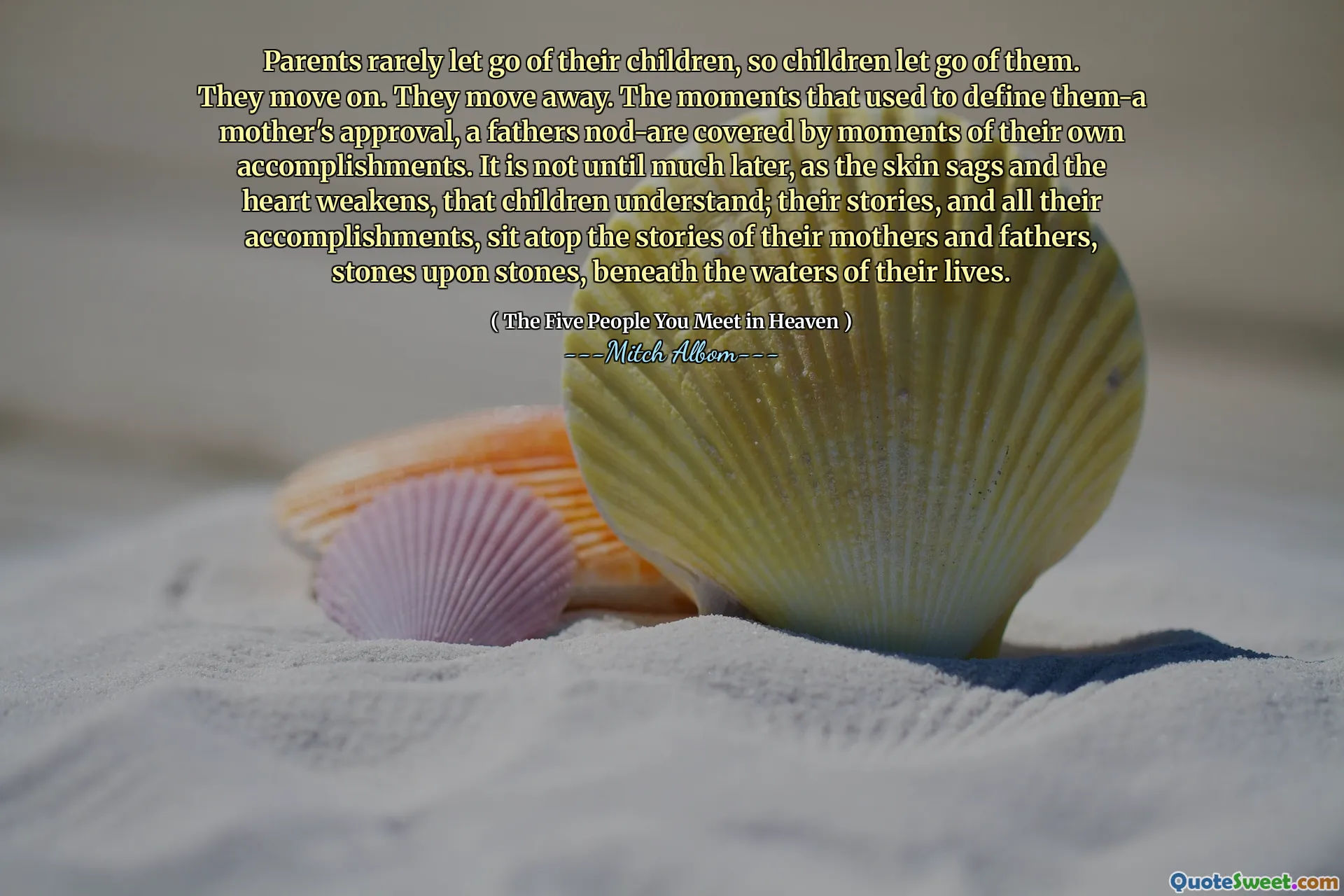 父母很少放开孩子，所以孩子放开了他们。他们继续前进。他们搬走了。曾经定义他们的时刻 - 母亲的认可，父亲点了点头，被他们自己成就的时刻所掩盖。直到很久以后，随着皮肤下垂和心脏的衰弱，孩子们才理解。他们的故事以及他们所有的成就都坐在母亲和父亲的故事上，石头上的石头，生命的水下。
