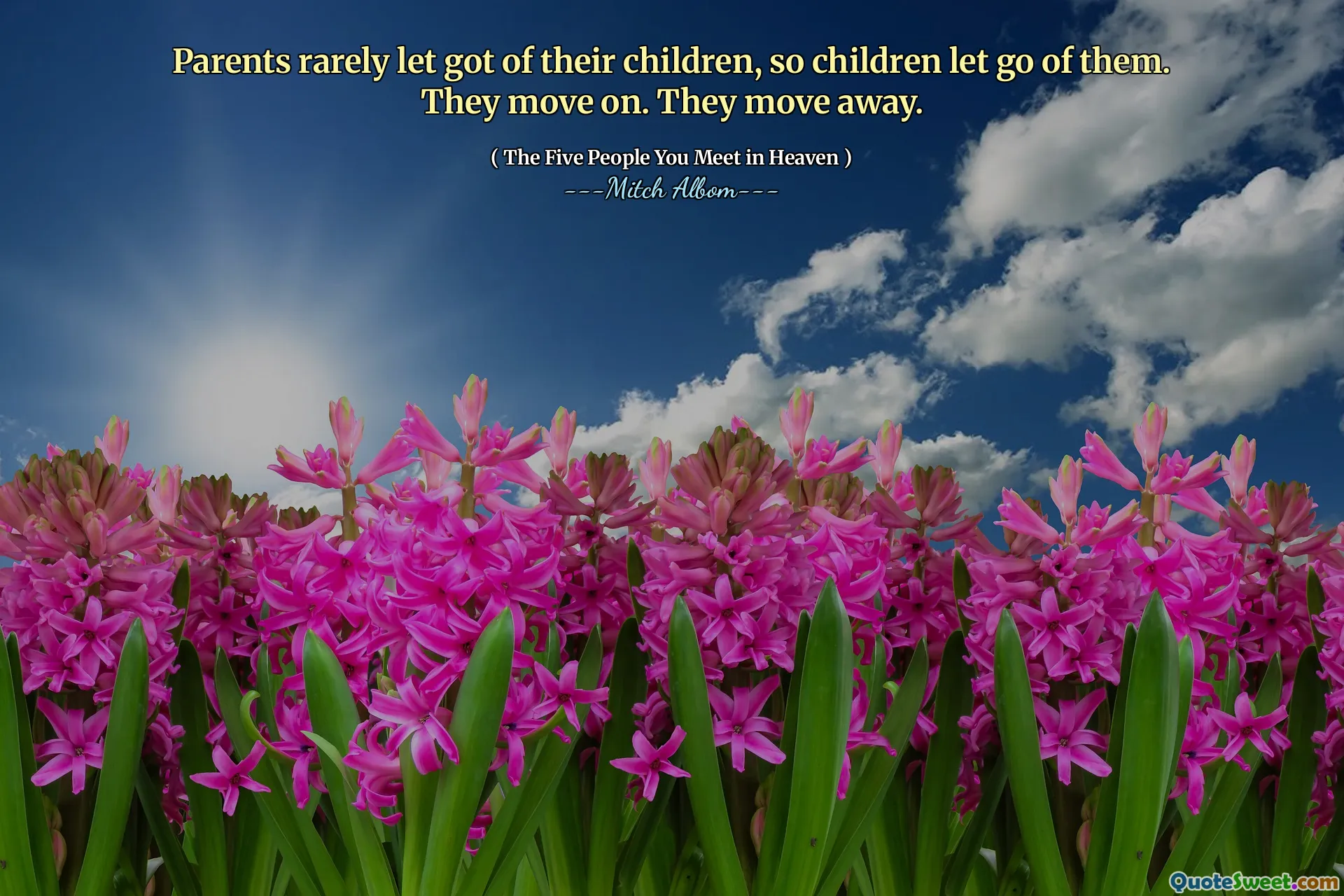 Ouders laten zelden hun kinderen los, dus kinderen laten ze los. Ze gaan verder. Ze gaan weg.