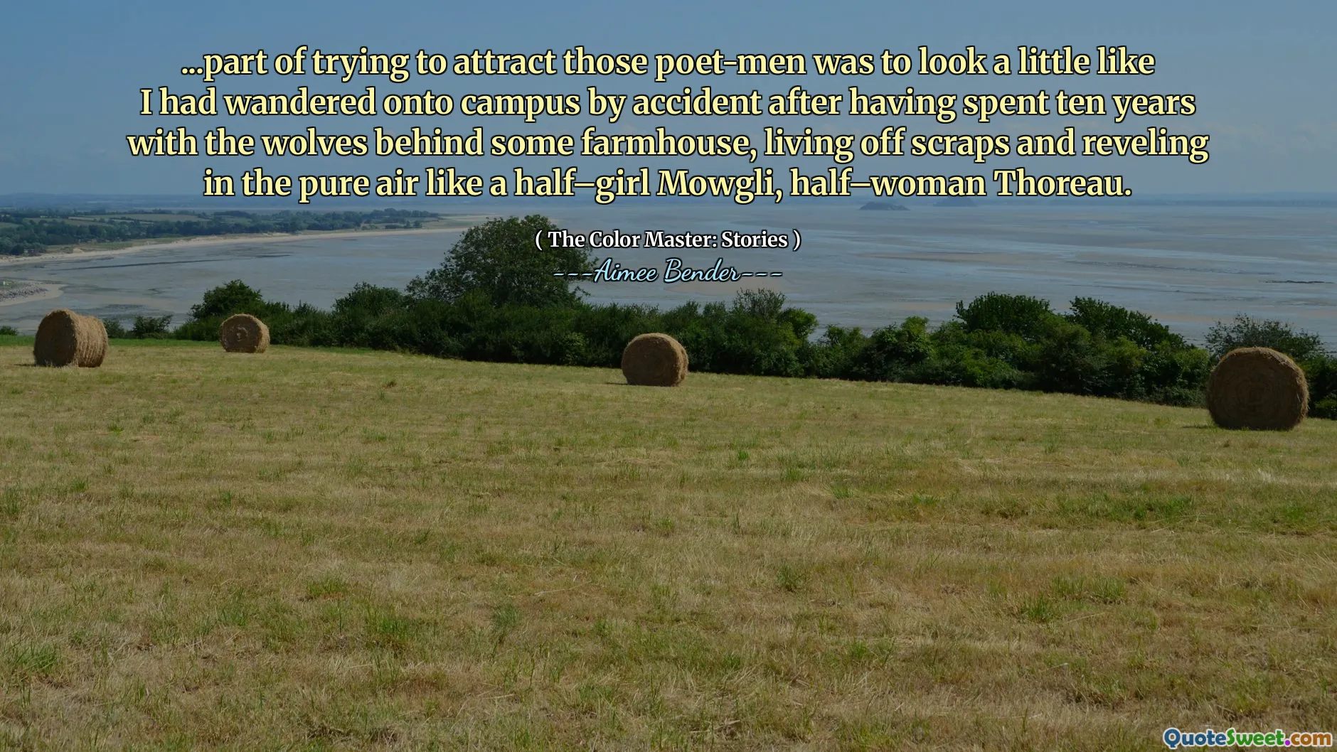 ... Bagian dari mencoba menarik para penyair itu adalah terlihat sedikit seperti yang telah saya jalani ke kampus secara tidak sengaja setelah menghabiskan sepuluh tahun dengan serigala di belakang beberapa rumah pertanian, hidup dari sisa-sisa dan menikmati udara murni seperti setengah girl mowgli, setengah wanita Thoreau.