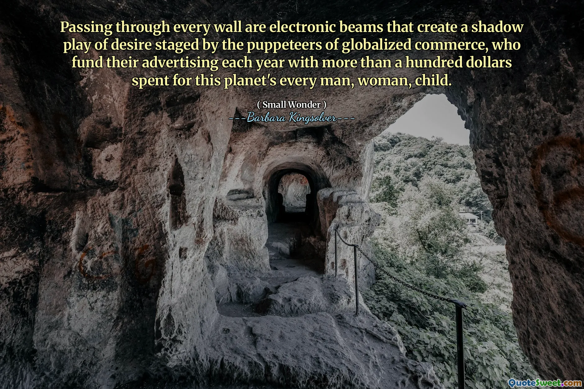 Å passere gjennom hver vegg er elektroniske bjelker som skaper et skyggespill av lyst som er iscenesatt av dukketefolkene i globalisert handel, som finansierer reklamen deres hvert år med mer enn hundre dollar brukt til denne planetens hver mann, kvinne, barn.