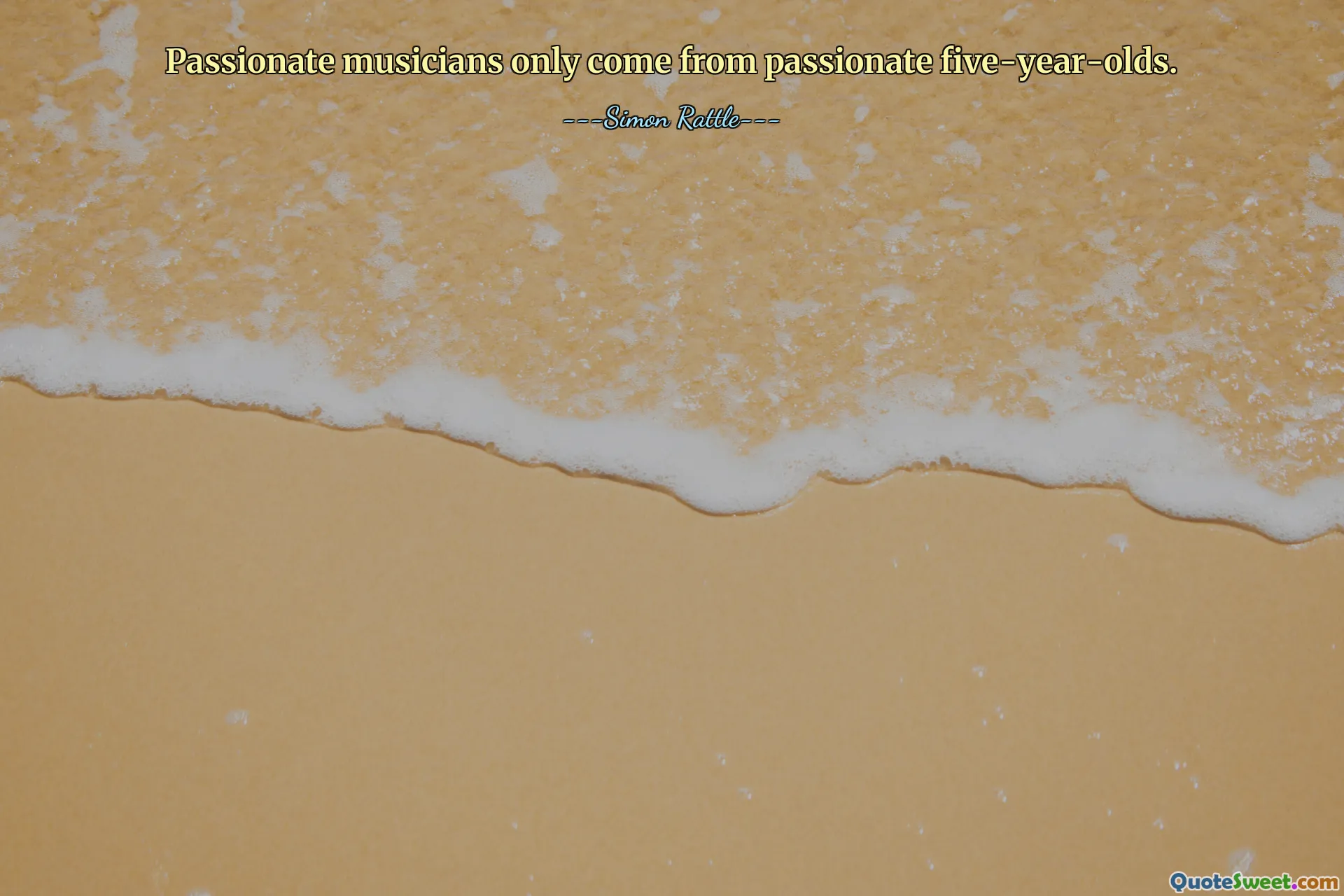 Passionate musicians only come from passionate five-year-olds.