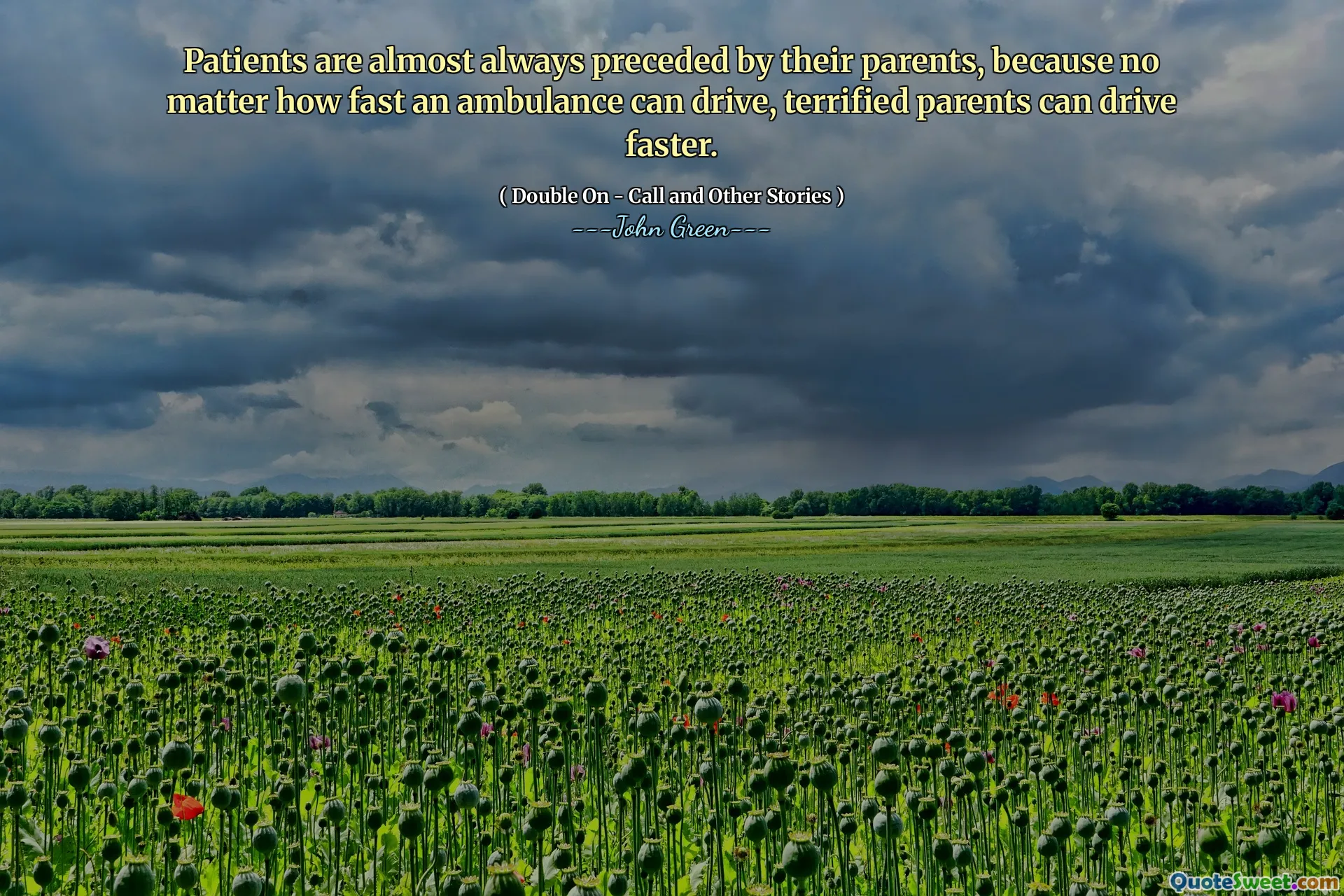 Patients are almost always preceded by their parents, because no matter how fast an ambulance can drive, terrified parents can drive faster.