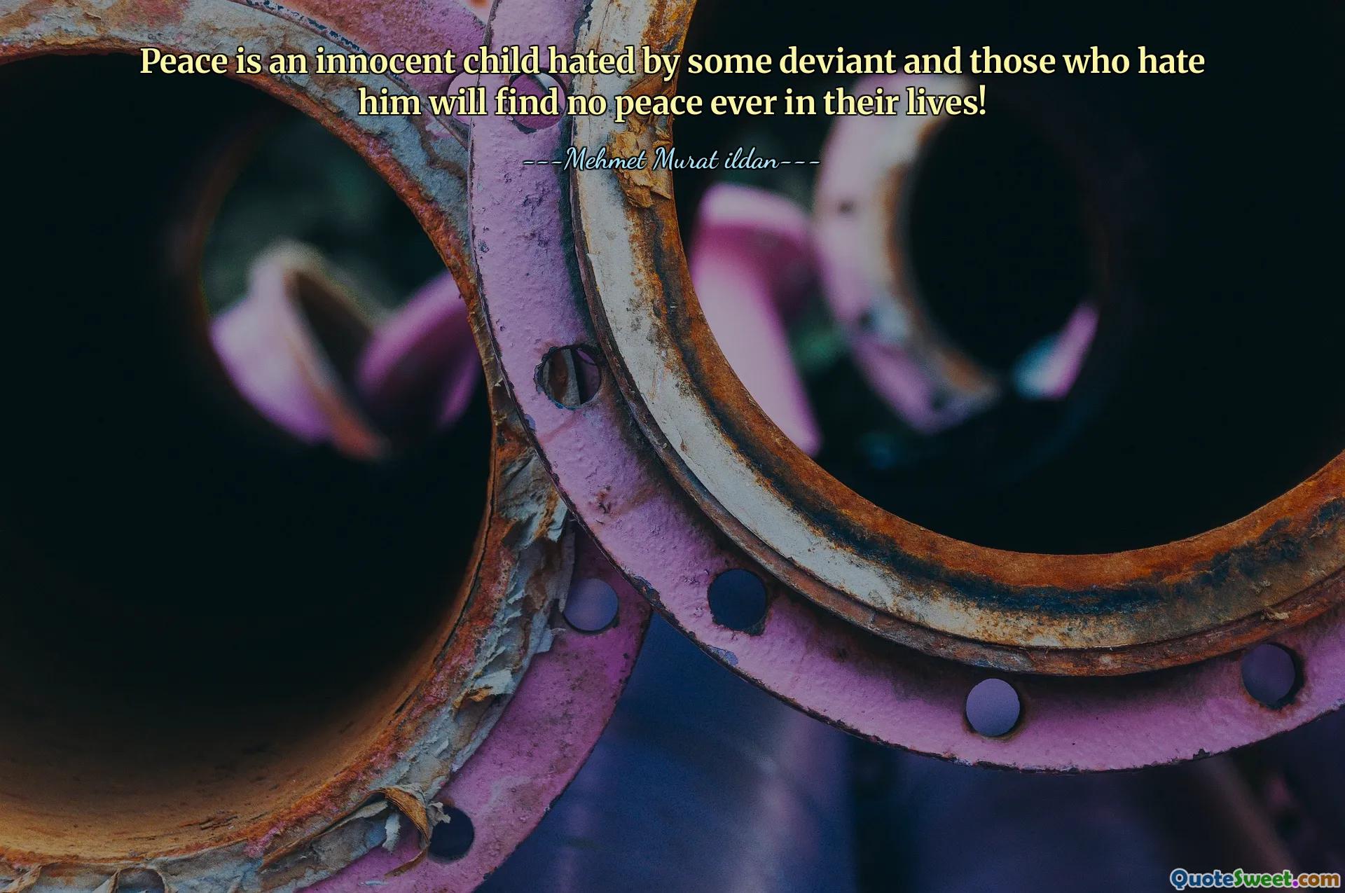 Peace is an innocent child hated by some deviant and those who hate him will find no peace ever in their lives!