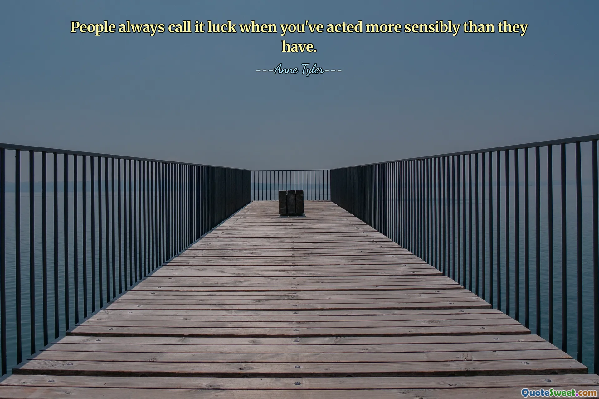 People always call it luck when you've acted more sensibly than they have.