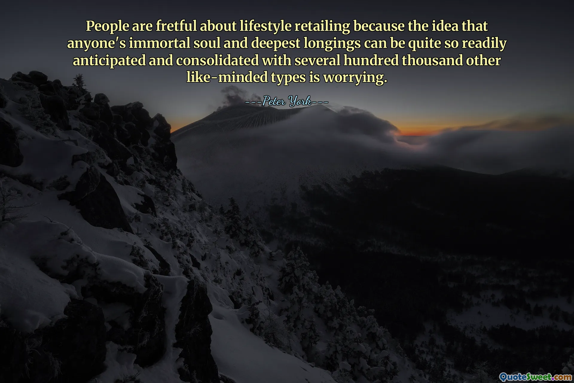 People are fretful about lifestyle retailing because the idea that anyone's immortal soul and deepest longings can be quite so readily anticipated and consolidated with several hundred thousand other like-minded types is worrying.