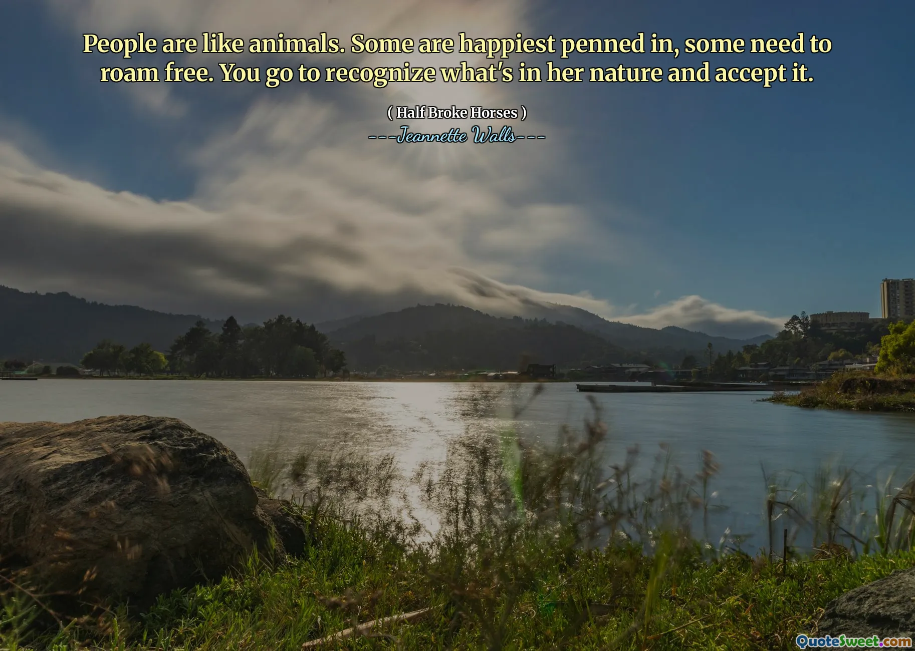 人们就像动物一样。有些人最快乐，有些需要漫游。您去认识她的天性并接受。