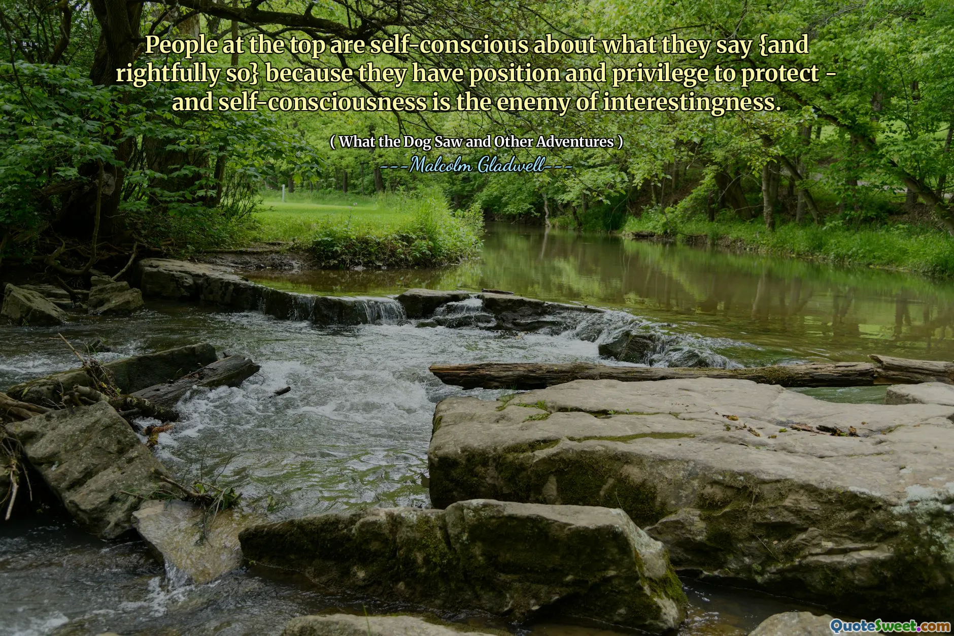 People at the top are self-conscious about what they say {and rightfully so} because they have position and privilege to protect - and self-consciousness is the enemy of interestingness.