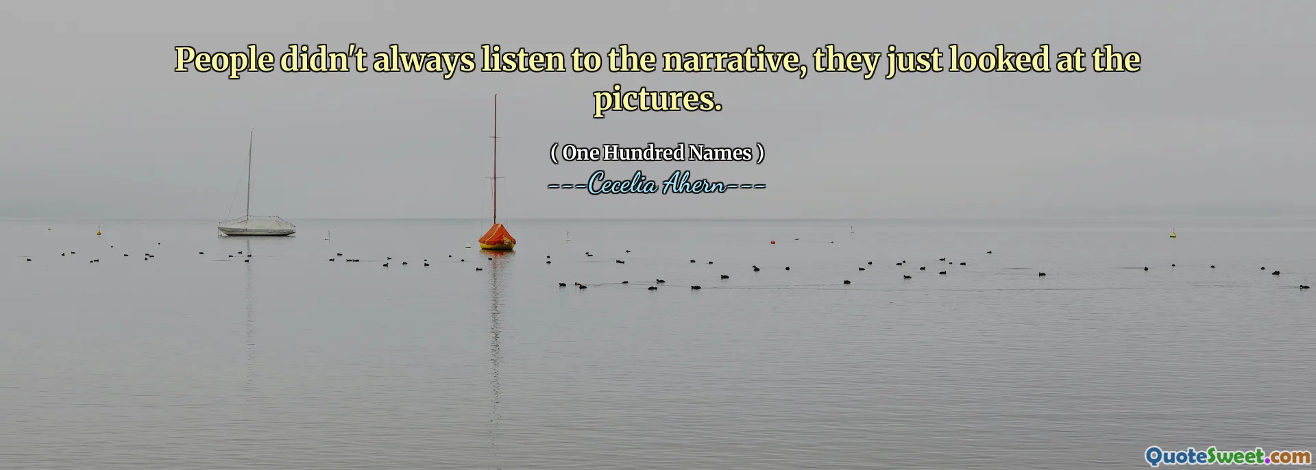 People didn't always listen to the narrative, they just looked at the pictures.