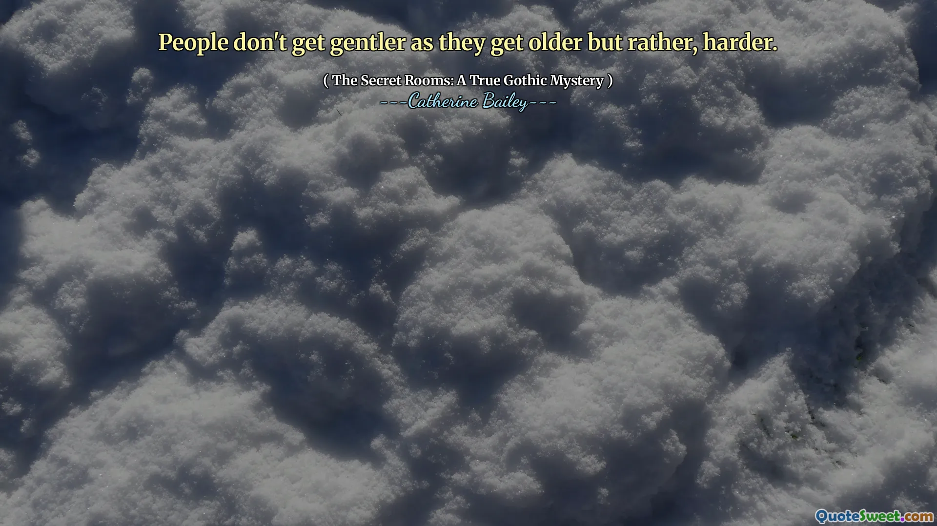 People don't get gentler as they get older but rather, harder.