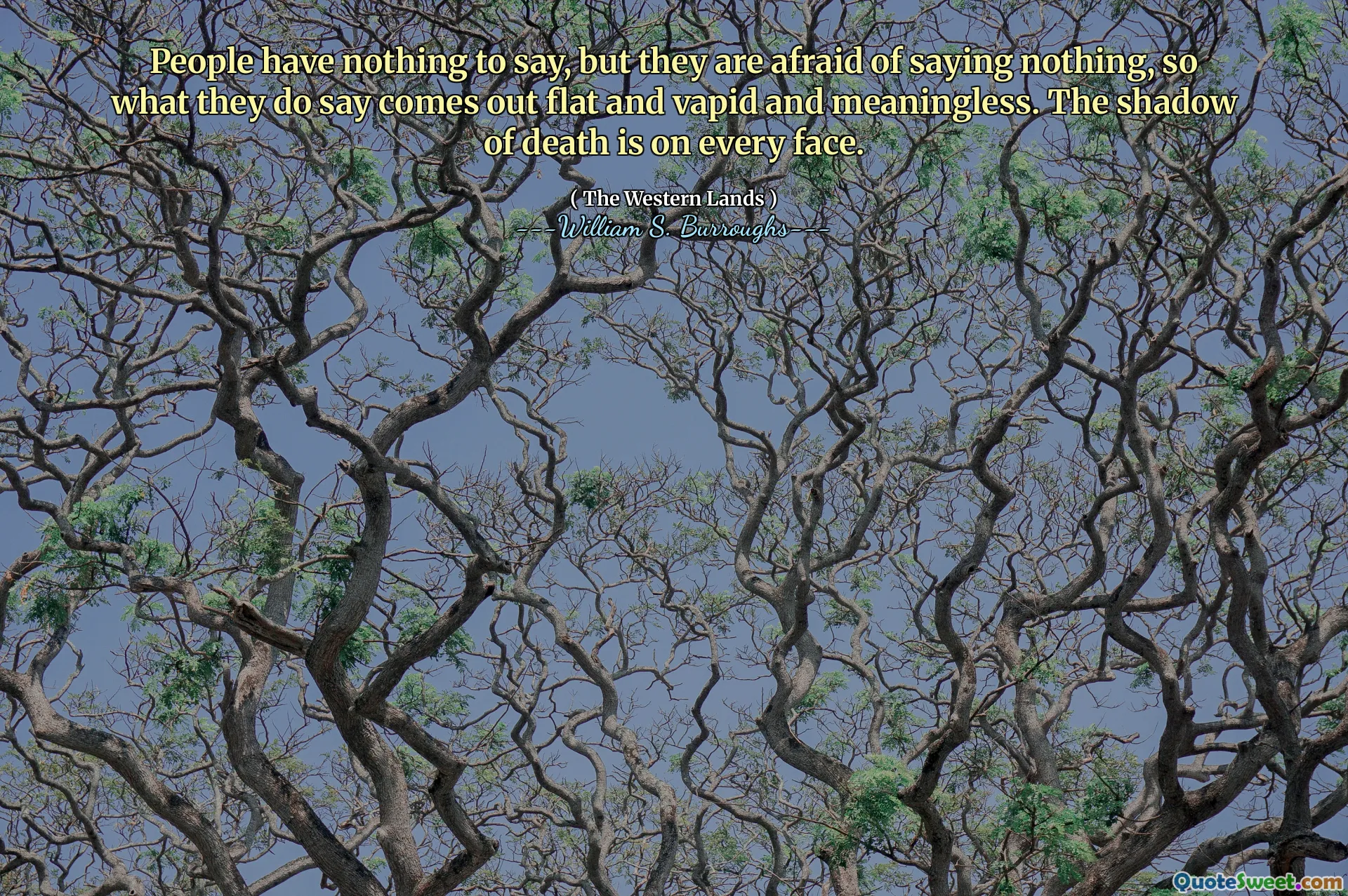 Oamenii nu au nimic de spus, dar le este frică să nu spună nimic, așa că ceea ce spun ei iese iese plat și vaporoase și lipsite de sens. Umbra morții este pe fiecare față.