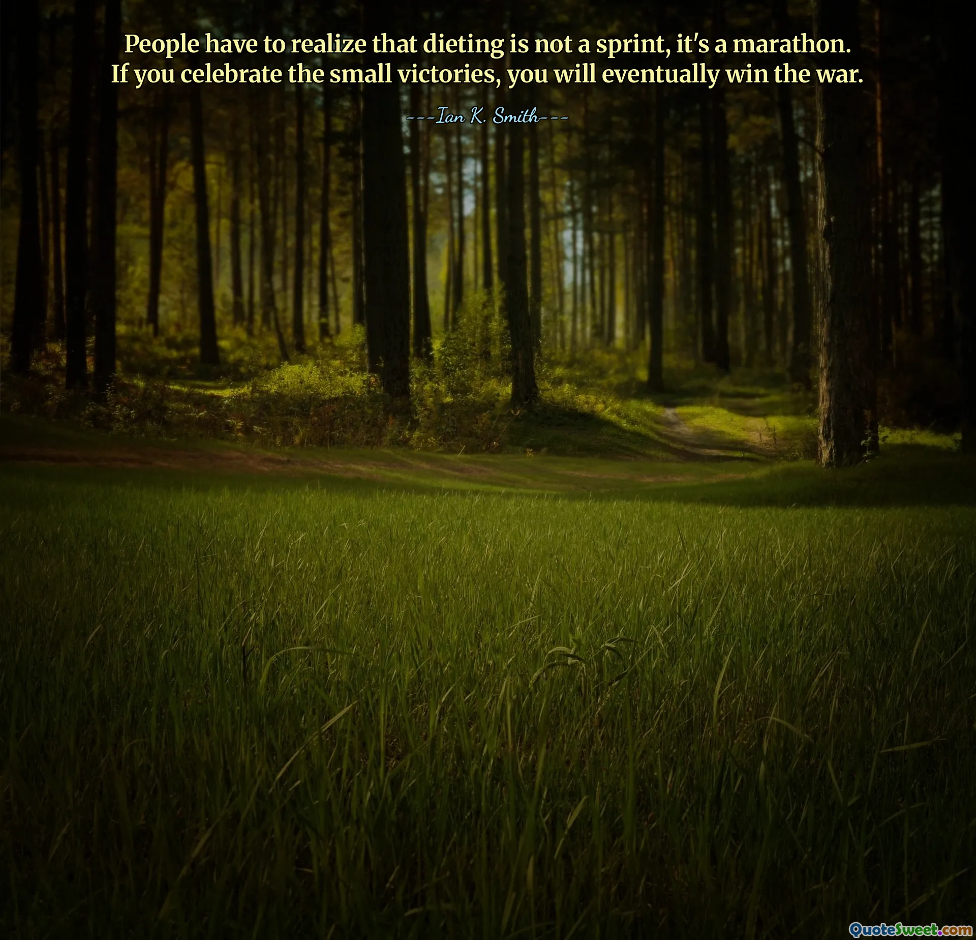 People have to realize that dieting is not a sprint, it's a marathon. If you celebrate the small victories, you will eventually win the war.