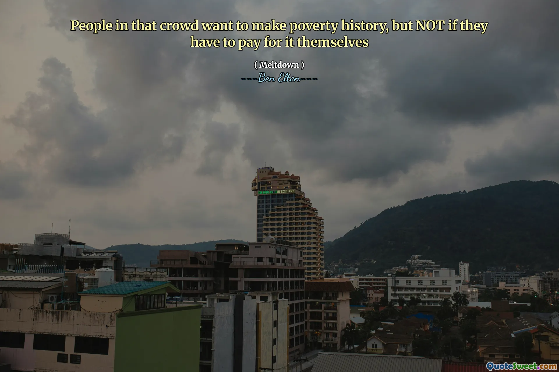 People in that crowd want to make poverty history, but NOT if they have to pay for it themselves