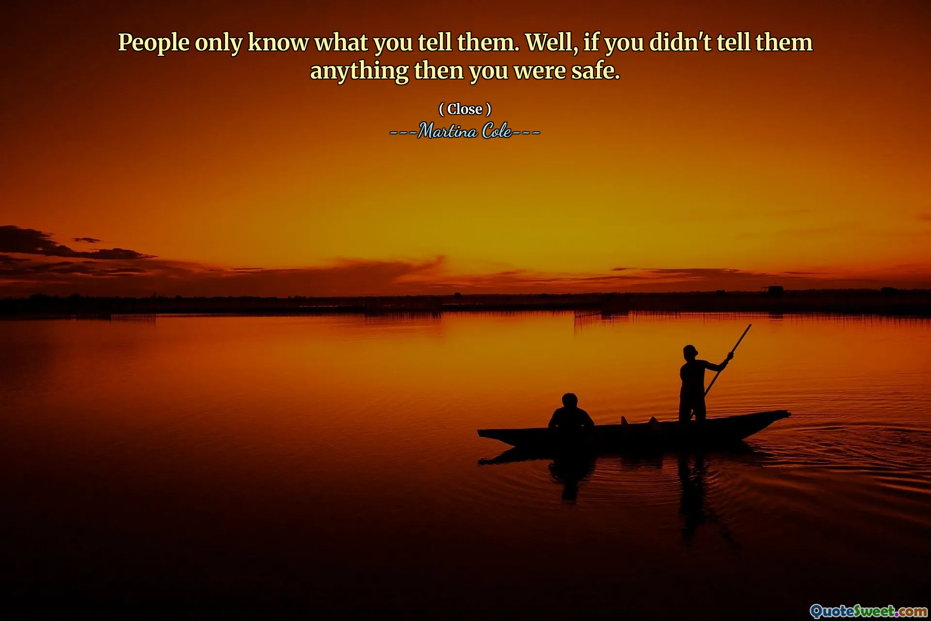 Die Leute wissen nur, was Sie ihnen sagen. Nun, wenn Sie ihnen nichts erzählt haben, waren Sie in Sicherheit.