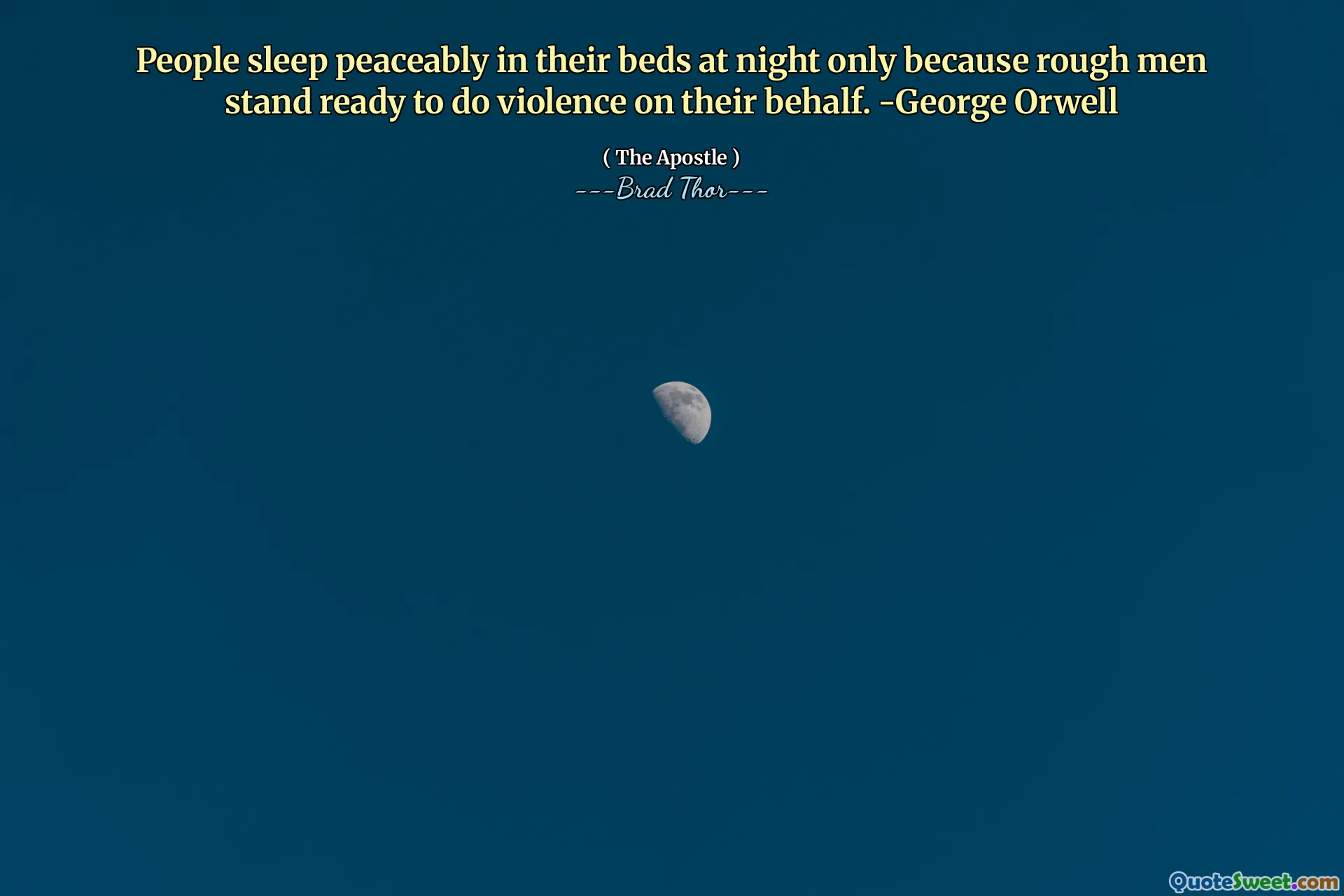 Le persone dormono pacificamente nei loro letti solo perché gli uomini ruvidi sono pronti a fare violenza per loro conto. -George Orwell