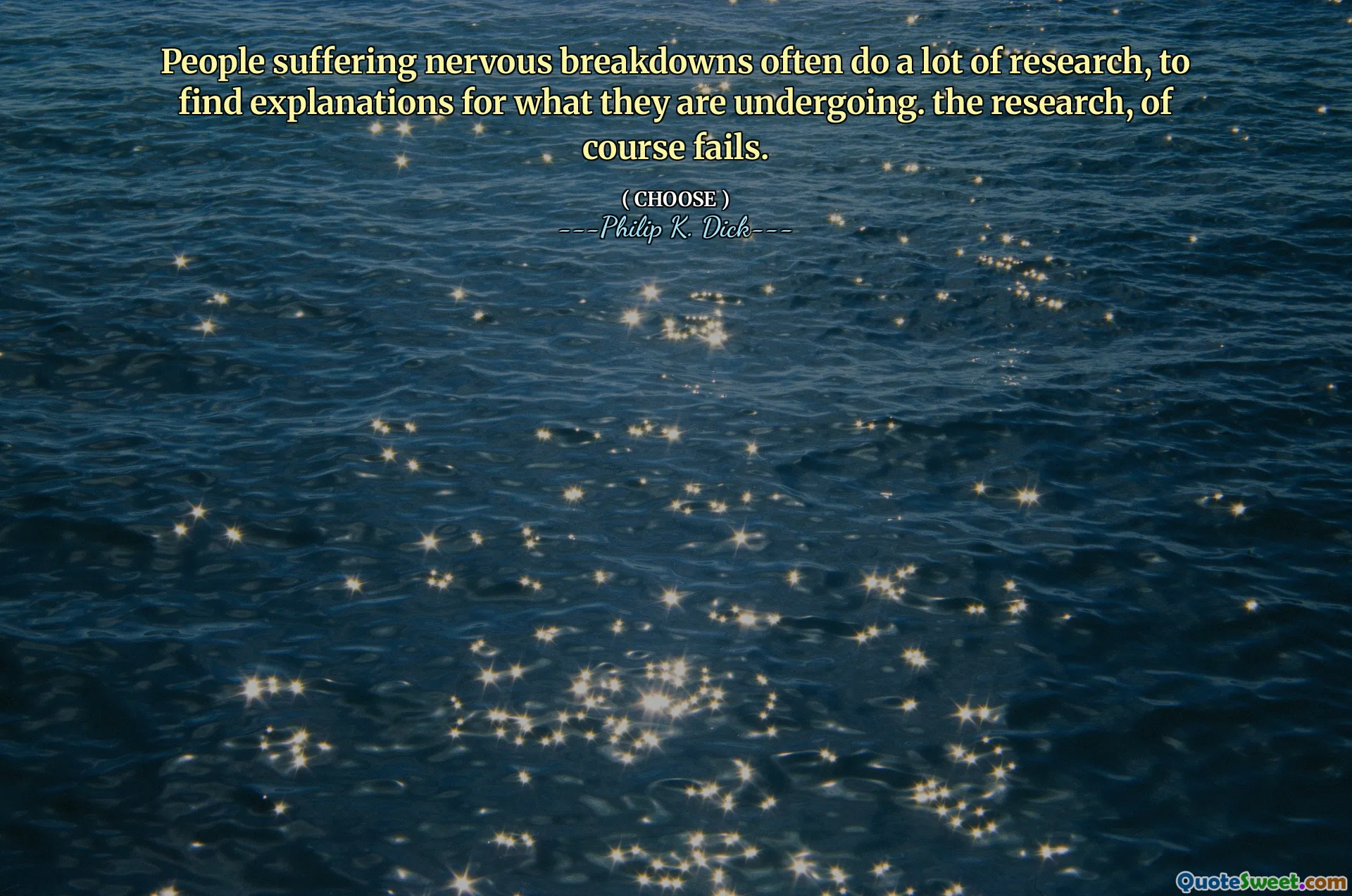 Människor som lider nervösa nedbrytningar gör ofta mycket forskning för att hitta förklaringar till vad de genomgår. Forskningen misslyckas naturligtvis.