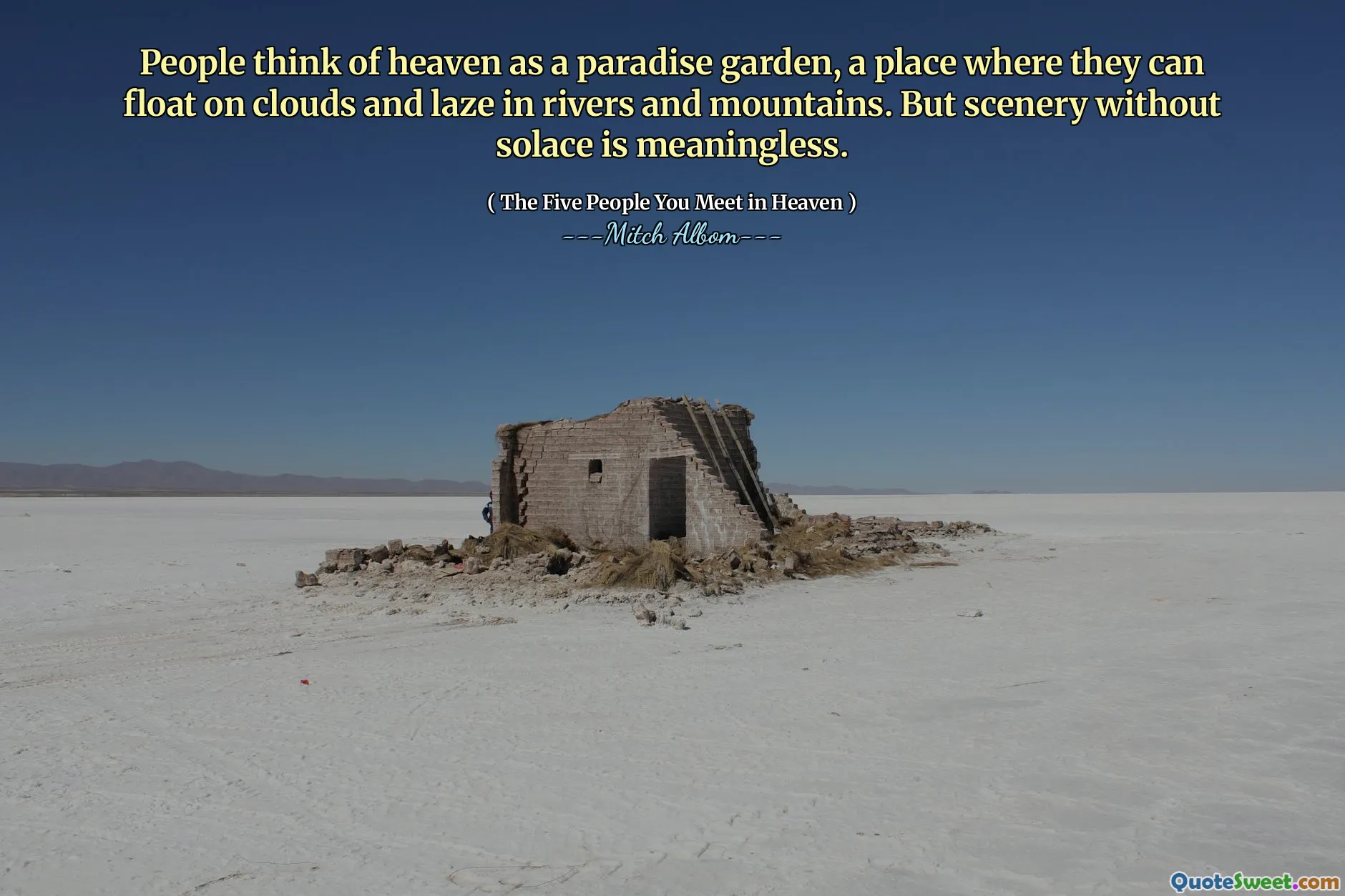 Lidé považují za nebe za rájovou zahradu, místo, kde se mohou vznášet na mracích a ležet v řekách a horách. Krajina bez útěchy však nemá smysl.