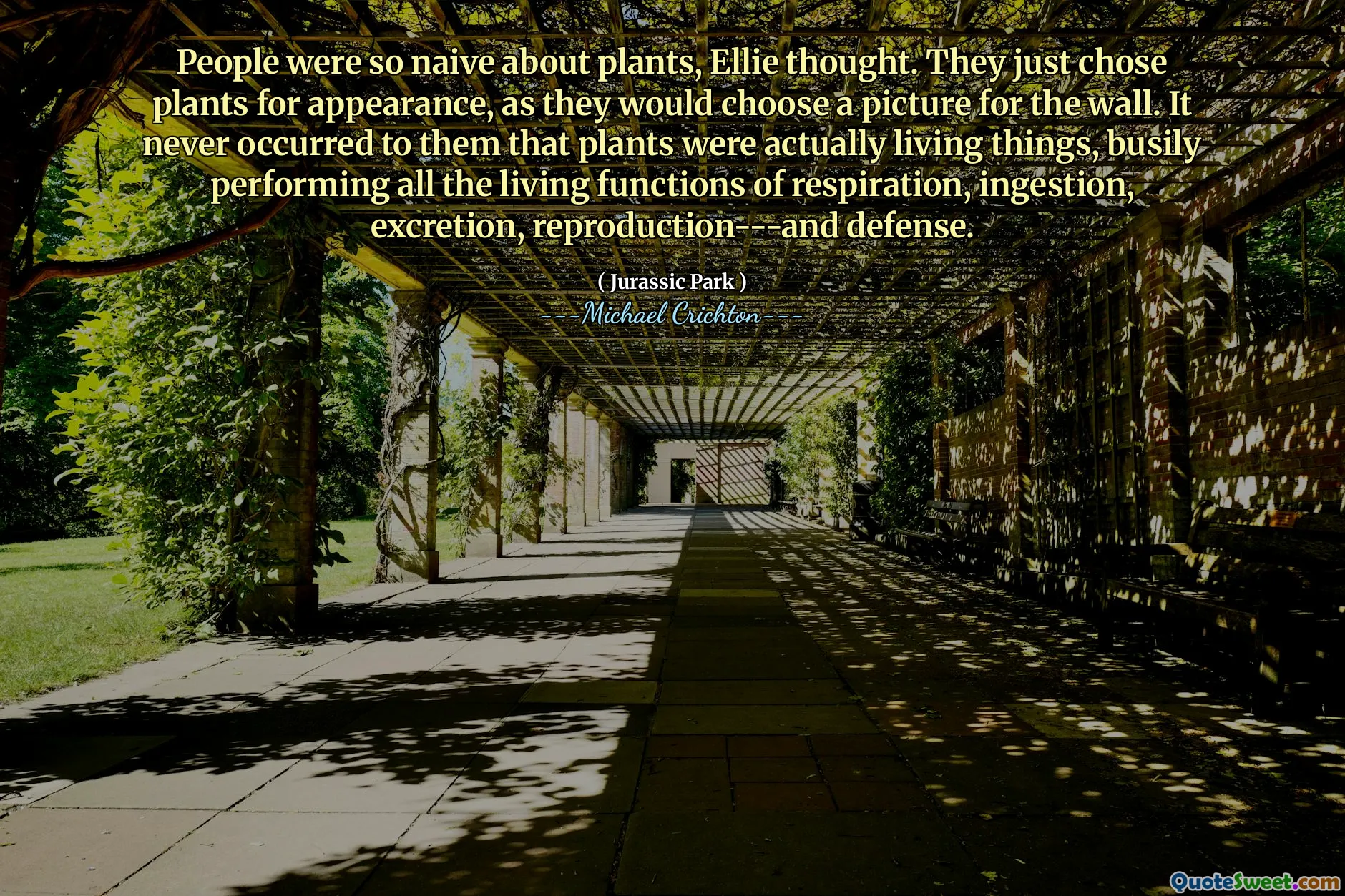 كان الناس ساذجين للغاية بشأن النباتات ، حسب اعتقاد إيلي. لقد اختاروا فقط النباتات للمظهر ، لأنهم سيختارون صورة للجدار. لم يحدث لهم أبدًا أن النباتات كانت في الواقع كائنات حية ، وتنجز جميع وظائف الحية من التنفس ، والابتلاع ، والإفراز ، والتكاثر --- والدفاع.