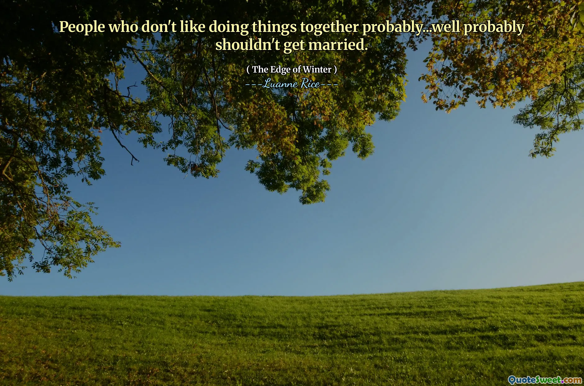 Leute, die wahrscheinlich nicht gerne Dinge zusammen machen, sollten wahrscheinlich nicht heiraten.