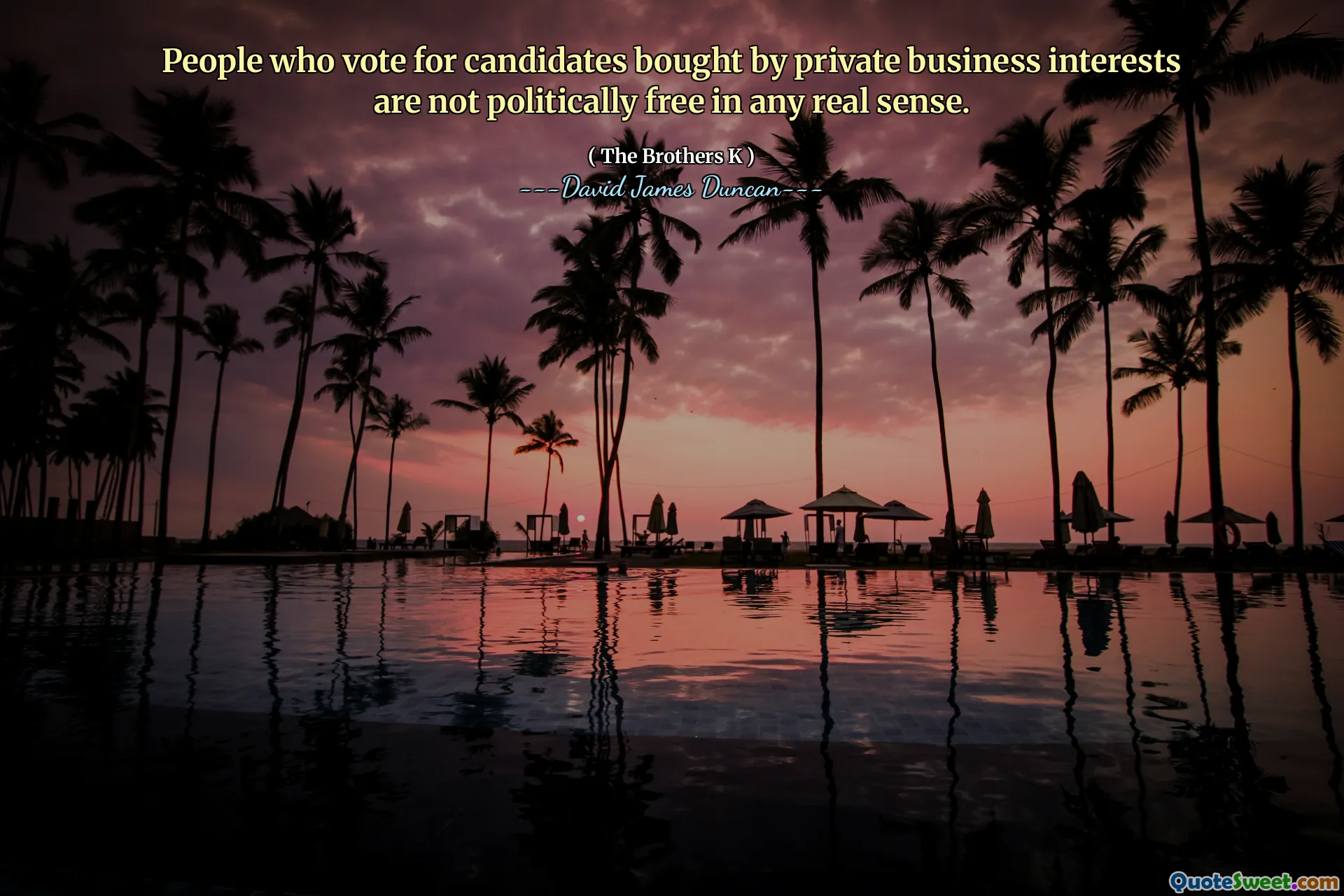 People who vote for candidates bought by private business interests are not politically free in any real sense.