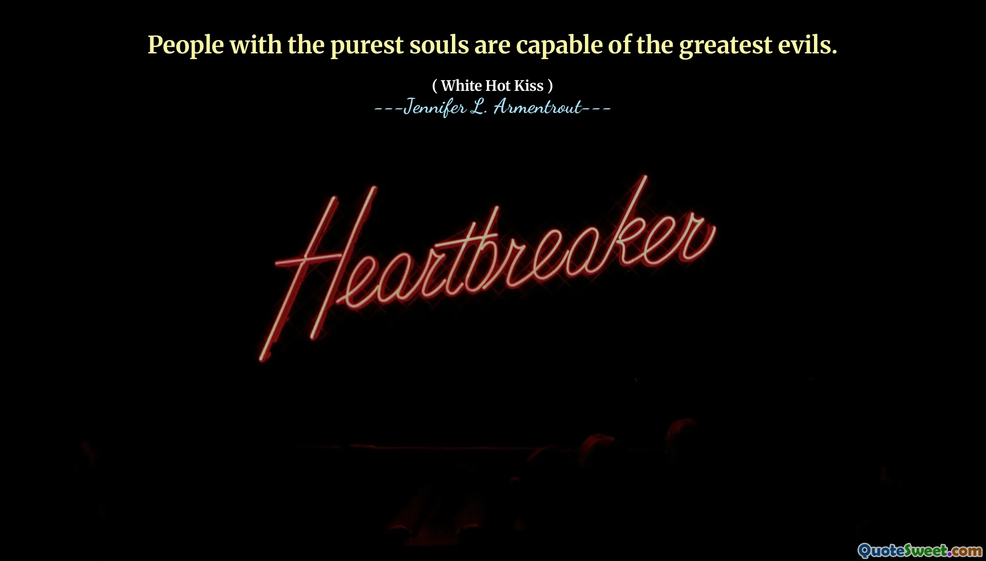 People with the purest souls are capable of the greatest evils.