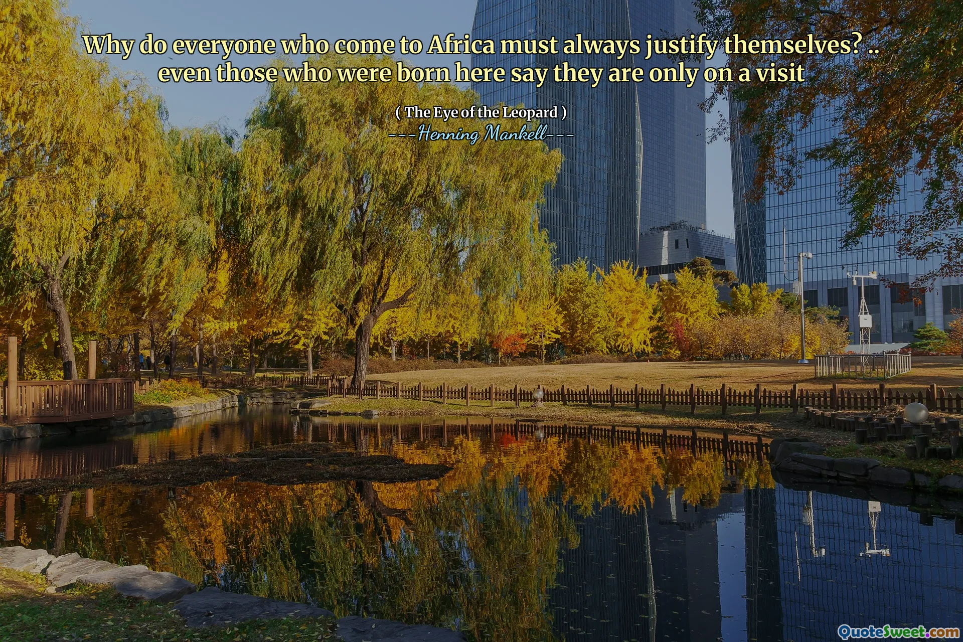 Why do everyone who come to Africa must always justify themselves? .. even those who were born here say they are only on a visit